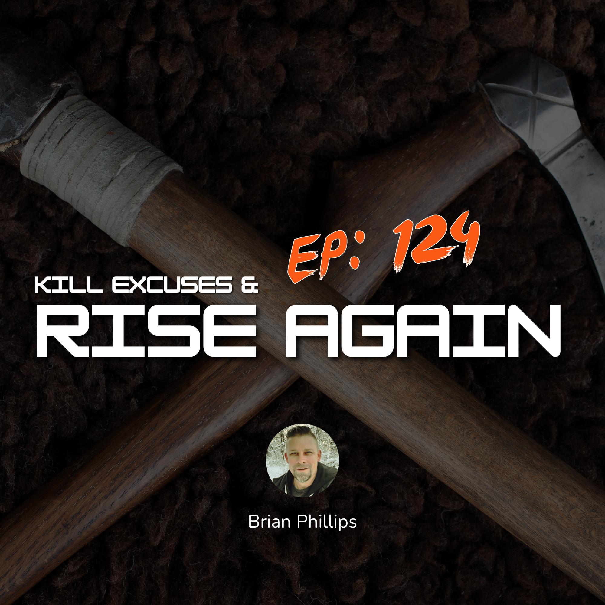 124: Kill Excuses & Rise Again