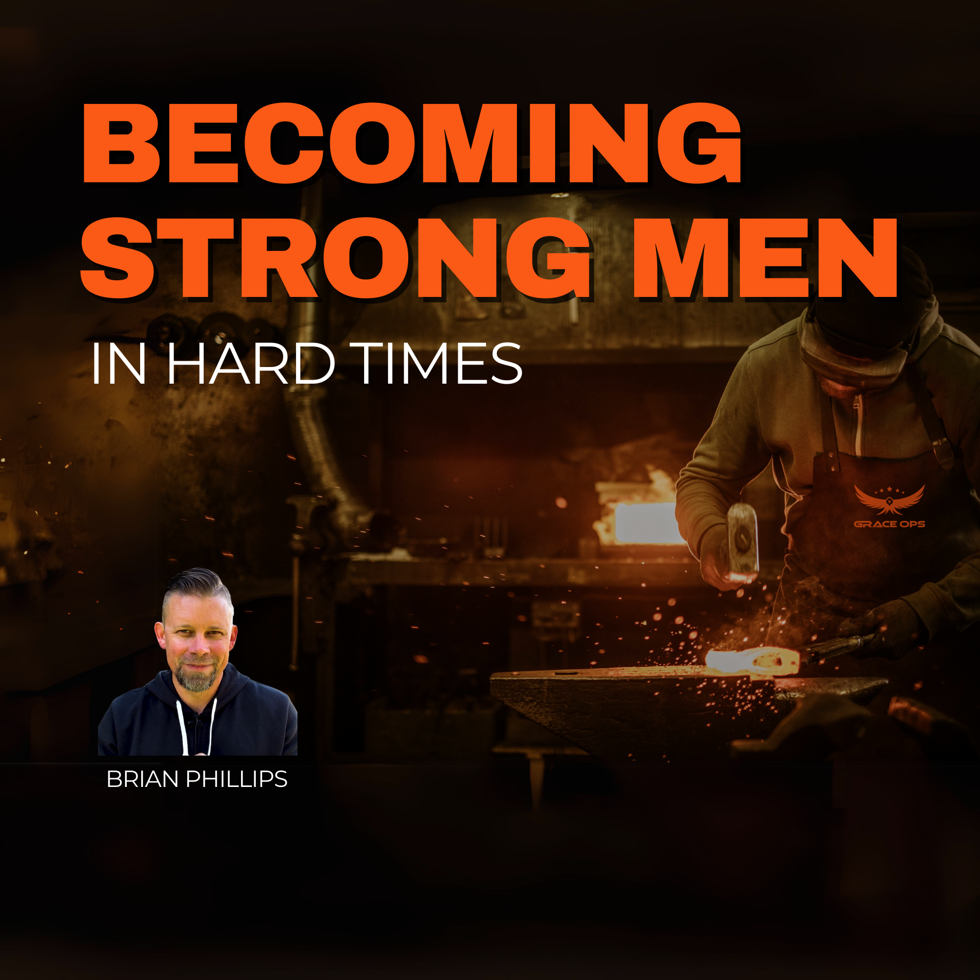 131: Becoming Strong Men In Hard Times