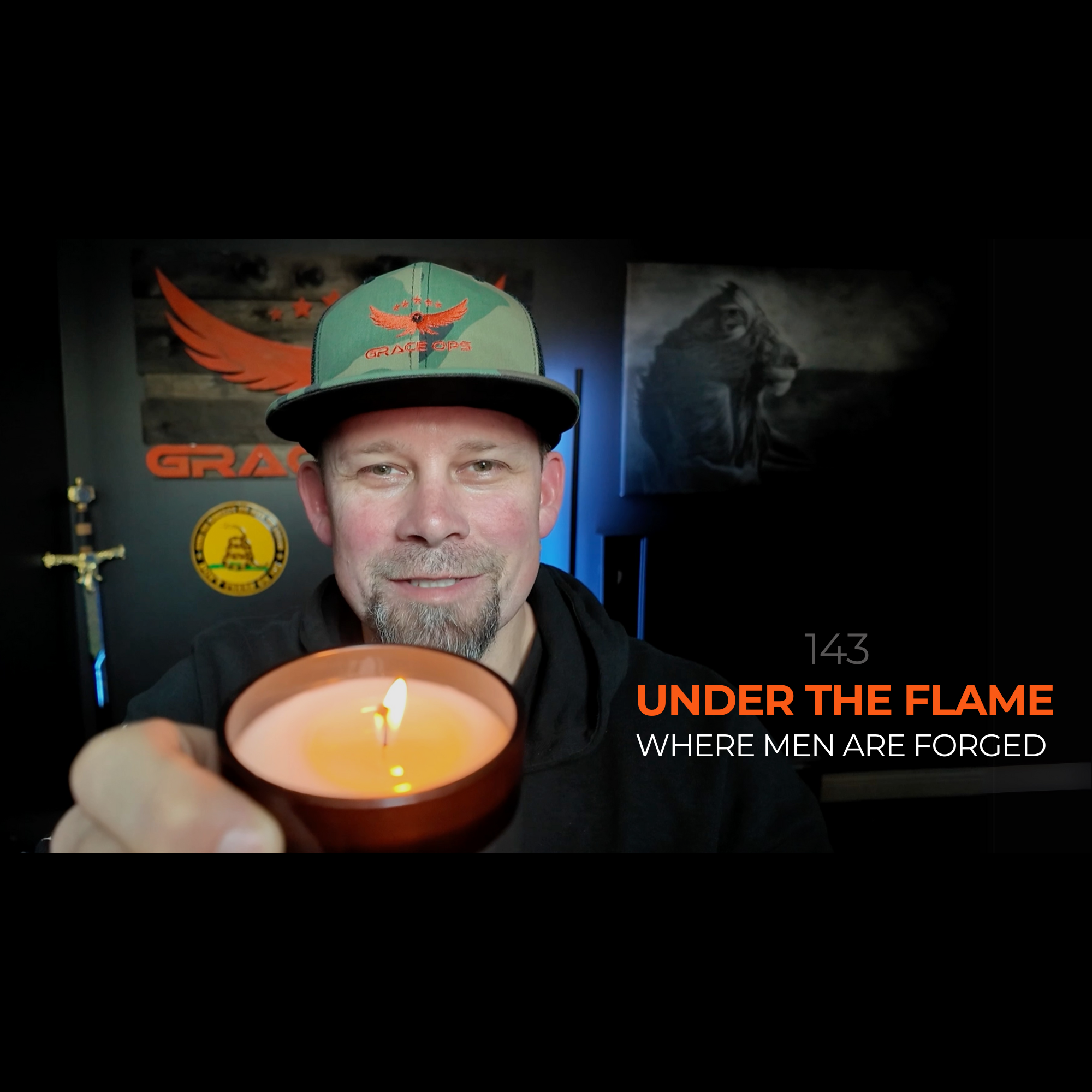 143: Under the Flame: Where Men Are Forged