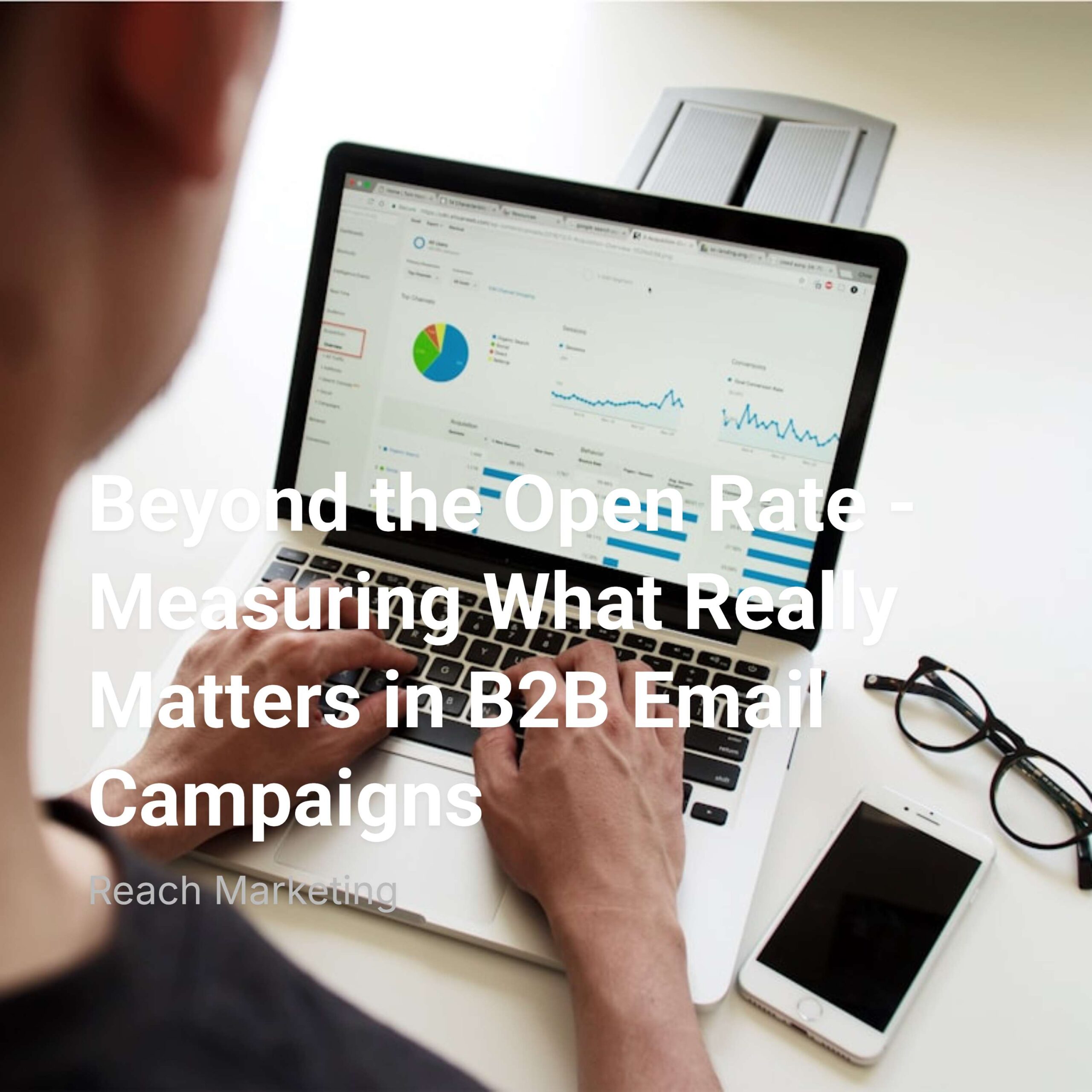 Beyond the Open Rate - Measuring What Really Matters in B2B Email Campaigns
