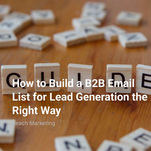 How to Build a B2B Email List for Lead Generation the Right Way