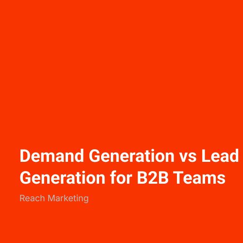 Demand Generation vs Lead Generation for B2B Teams