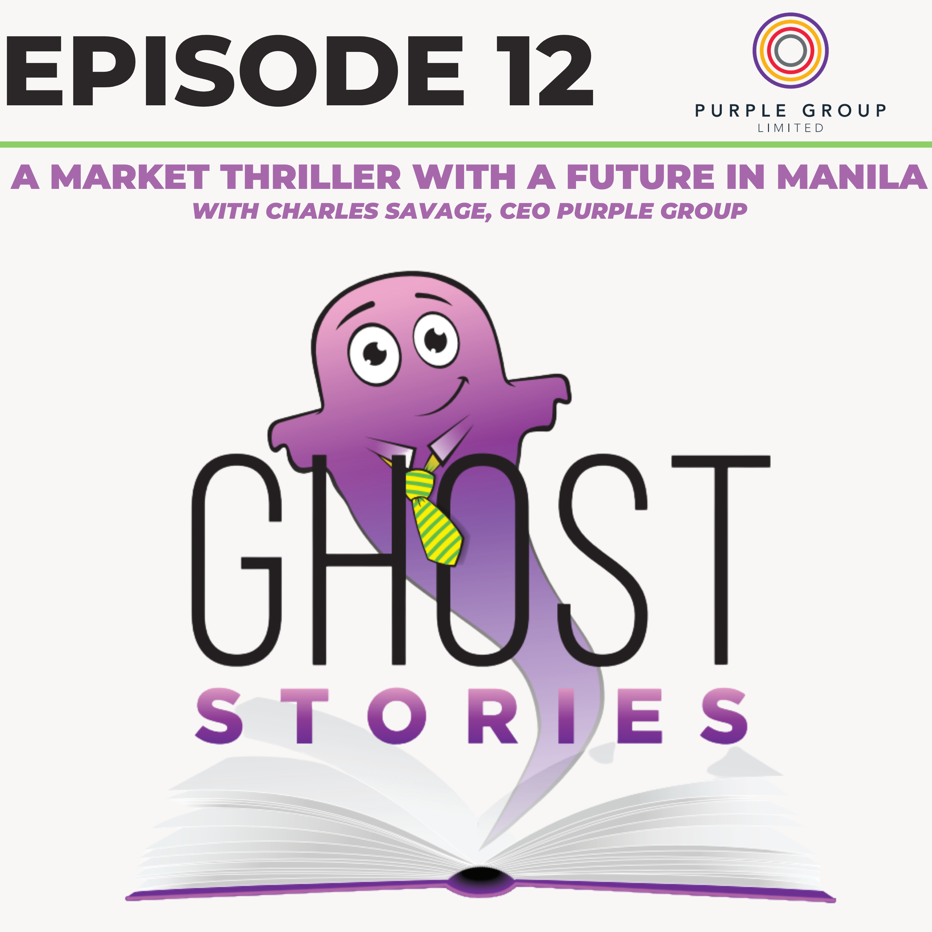 Ghost Stories Ep12: A Market Thriller with a Future in Manila (with Charles Savage, CEO Purple Group)