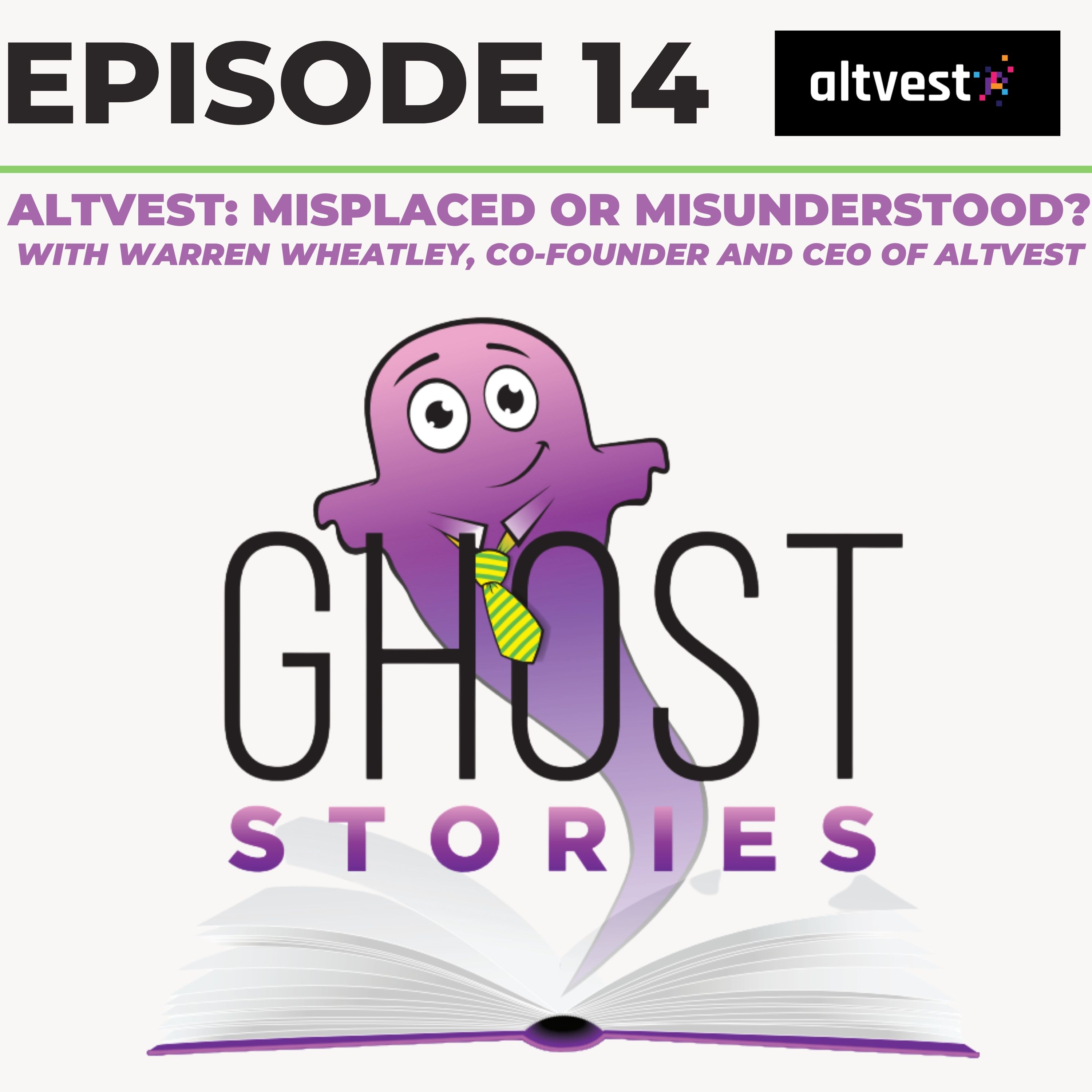 Ghost Stories Ep14: Altvest - misplaced or misunderstood? (with co-founder and CEO, Warren Wheatley)