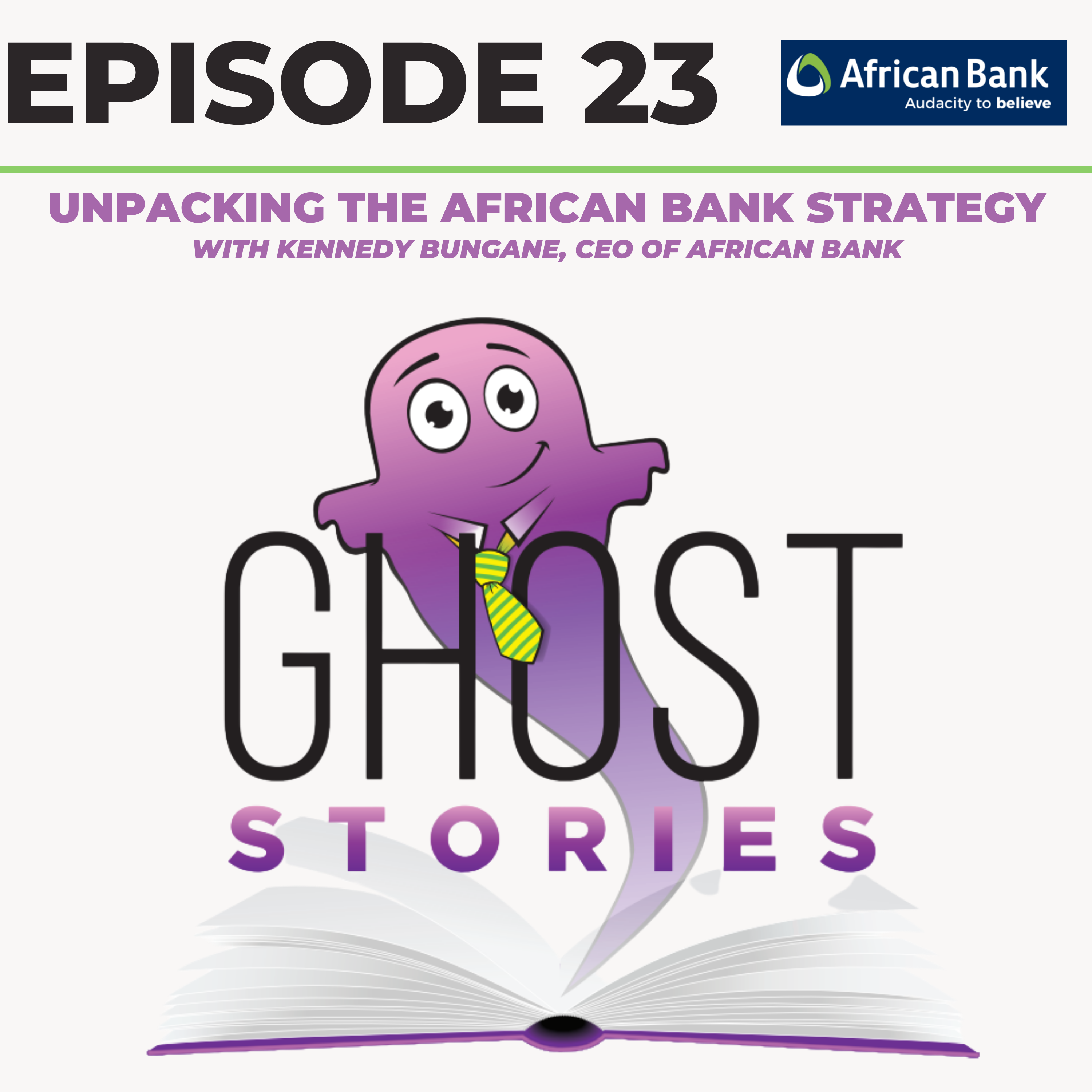 Ghost Stories Ep23: Unpacking the African Bank Strategy (with CEO Kennedy Bungane)