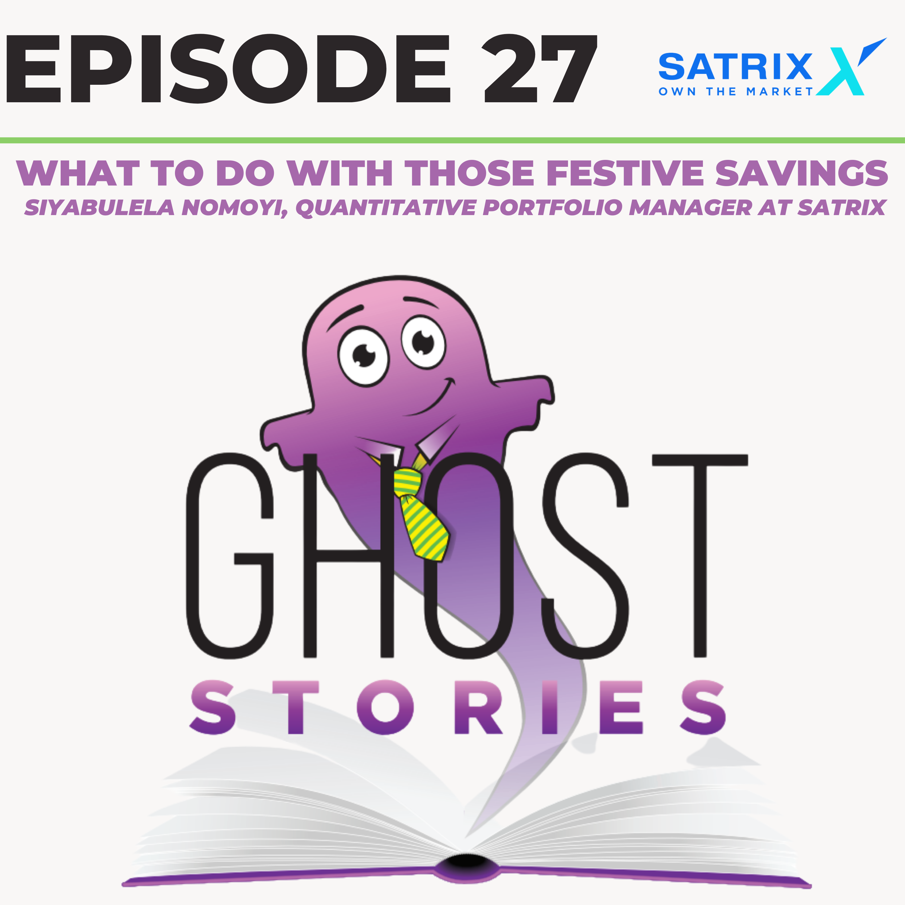 Ghost Stories Ep27: What to do with those festive savings (with Siyabulela Nomoyi of Satrix)