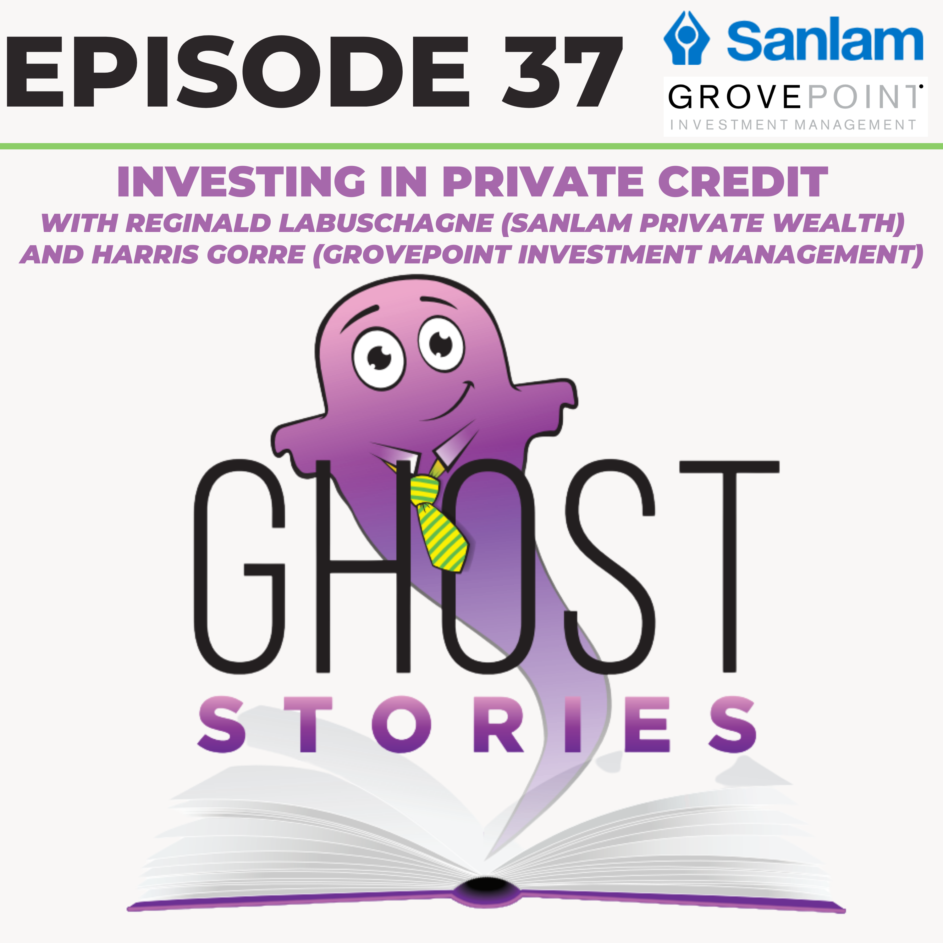 Ghost Stories Ep37: Investing in Private Credit (Reginald Labuschagne, Sanlam Private Wealth | Harris Gorre, Grovepoint Investment Management))