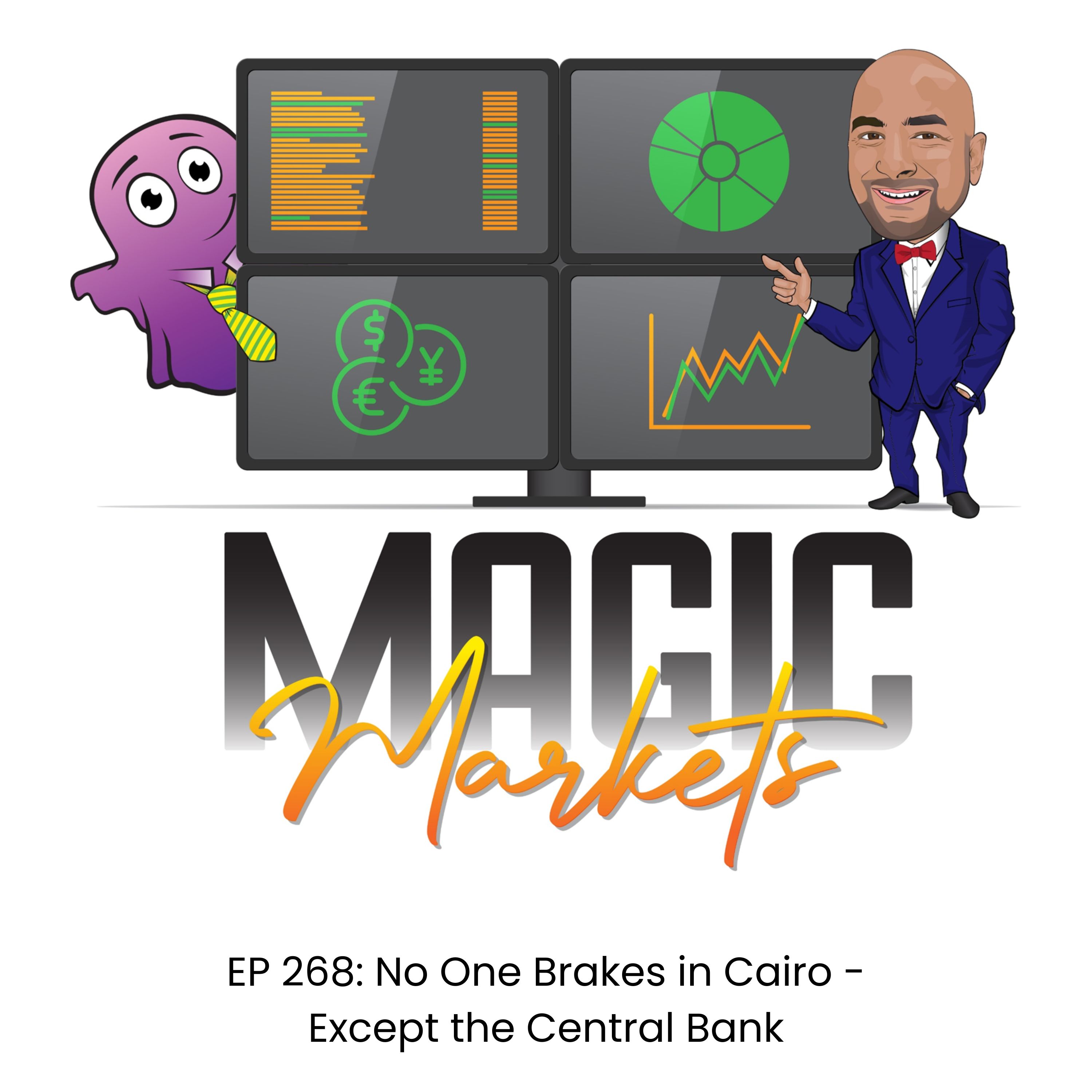 Magic Markets #268: No One Brakes in Cairo - Except the Central Bank