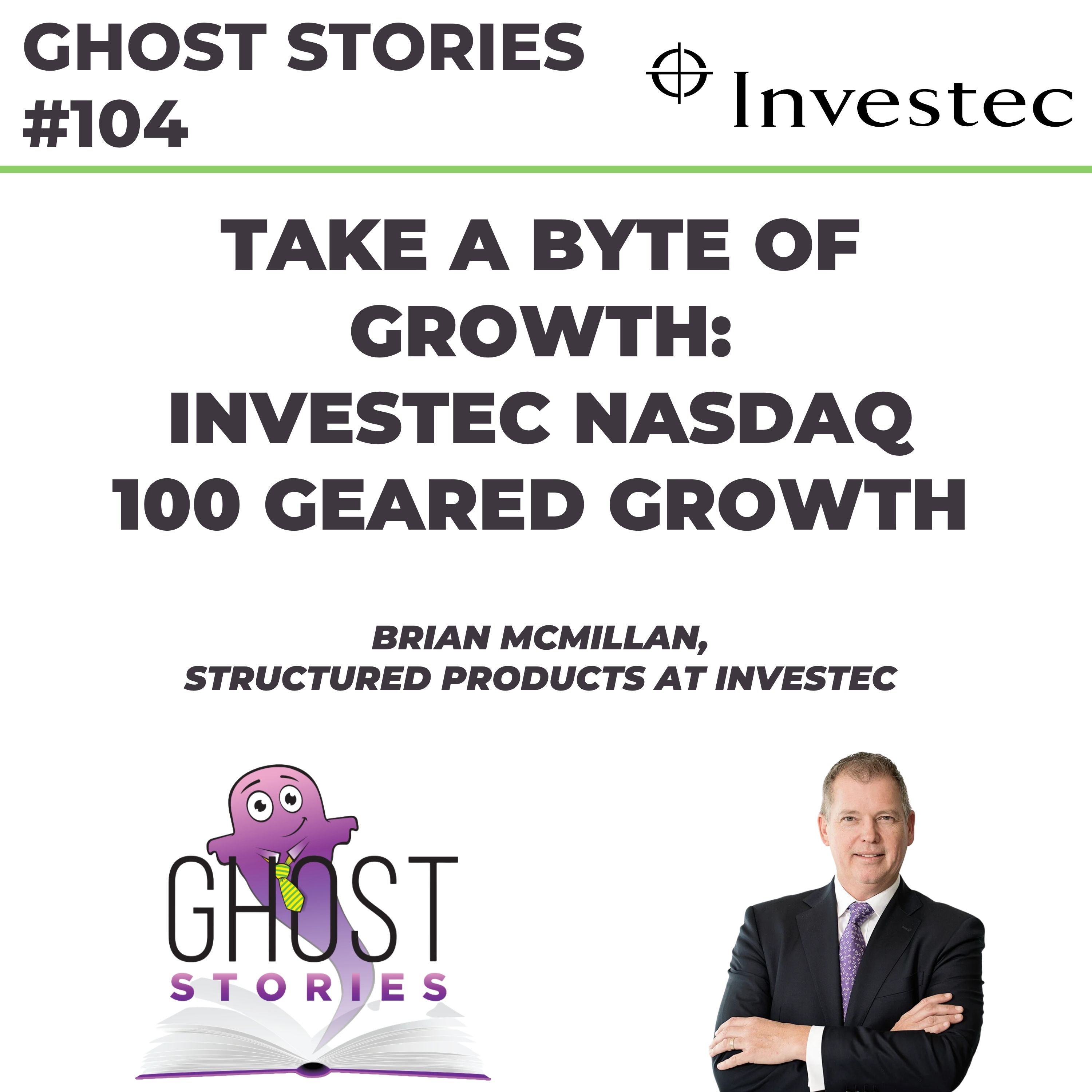 Ghost Stories #104: Take a byte of growth - Investec Nasdaq 100 Geared Growth