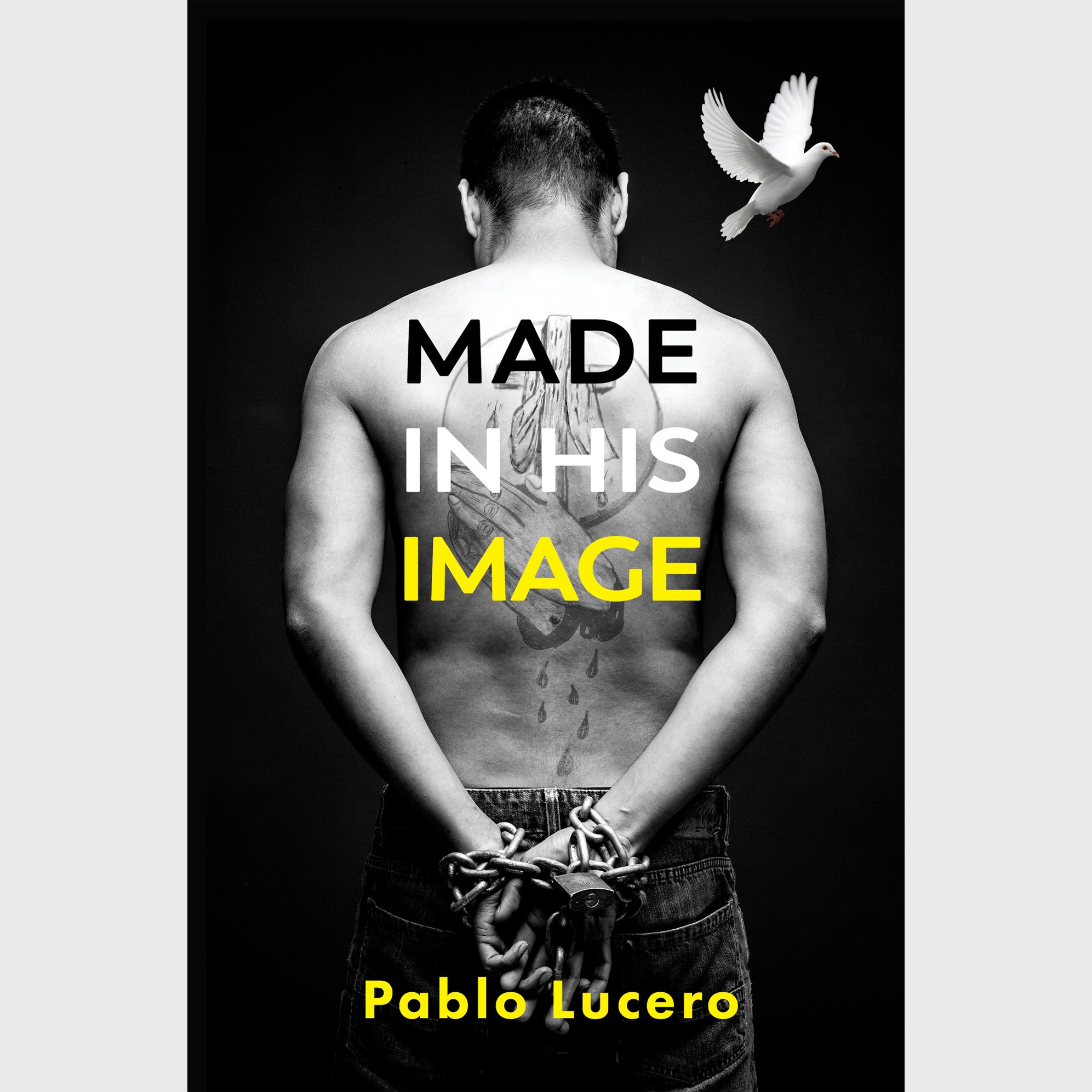 Born to Break Shackles - Ep. Pablo Lucero. Made In His Image.