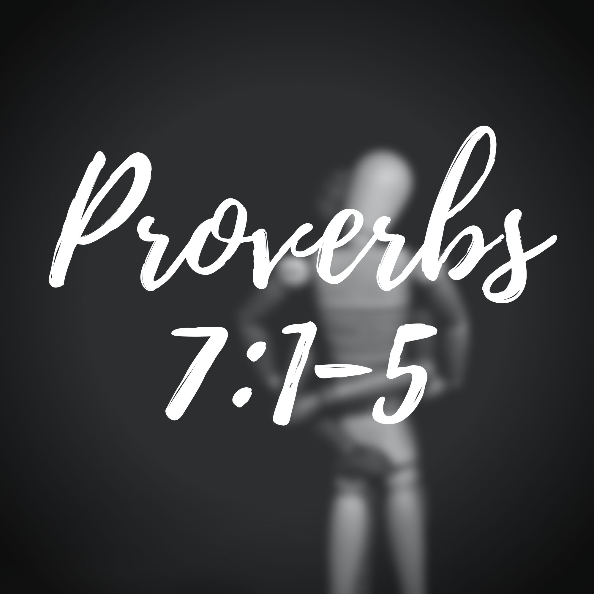 #7 | Proverbs 7:1-5 | Nature of Sexual Sin