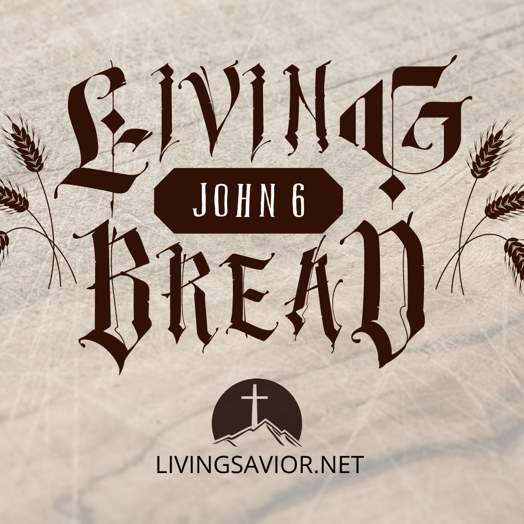 Living Bread: The Only Food Source | John 6:51-69 Sermon