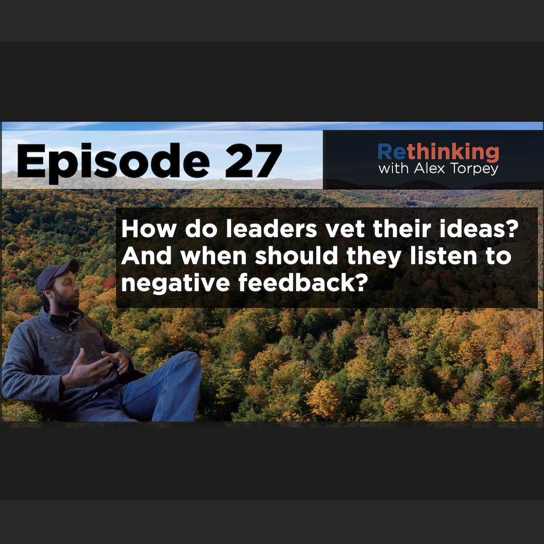 Ep #27 - How do leaders vet ideas? When should you listen to negative feedback?