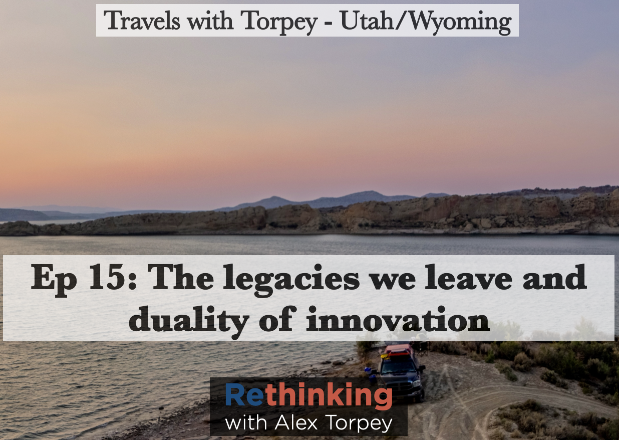 Ep 15: The Uncertainty of our legacies and duality of innovation