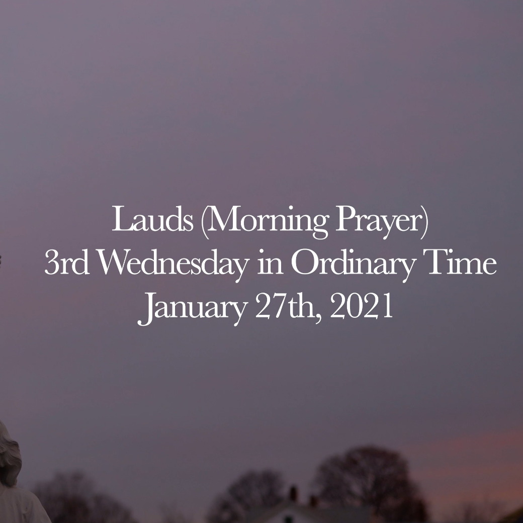 1.27.21 Lauds (Wednesday Morning Prayer)