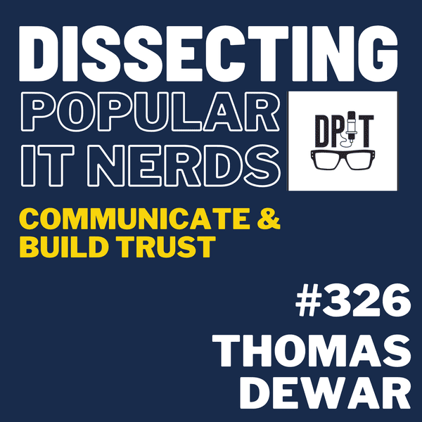326- Thomas Dewar on IT Leadership, Building Trust, Communication, and Problem-Solving Part-1 episode artwork