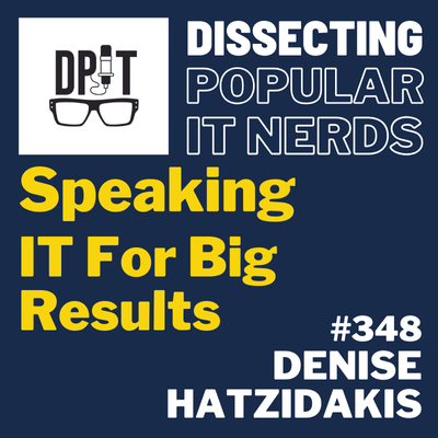 348-   How To Speak To Your IT Leadership For Big Results with Denise Hatzidakis