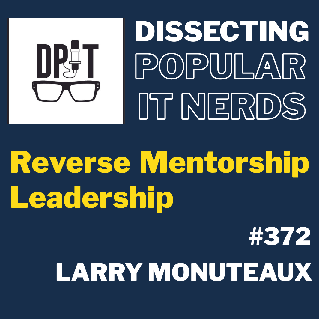 372- Reverse Mentorship Leadership w/Larry Monuteaux