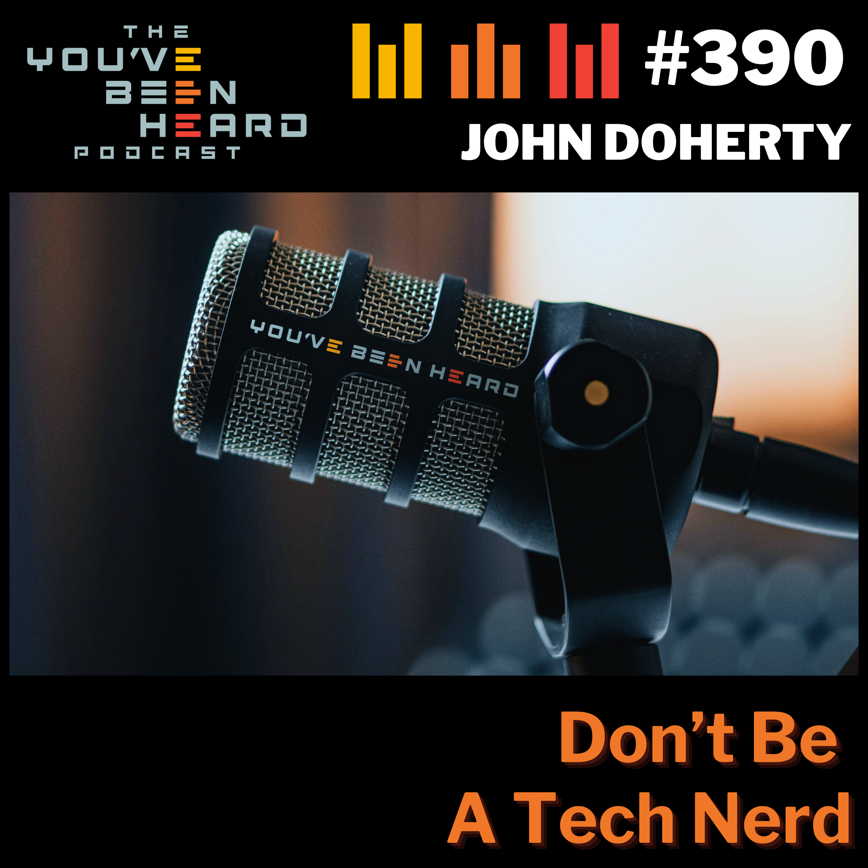 390- Don't Be a Tech Nerd w/John Doherty episode artwork