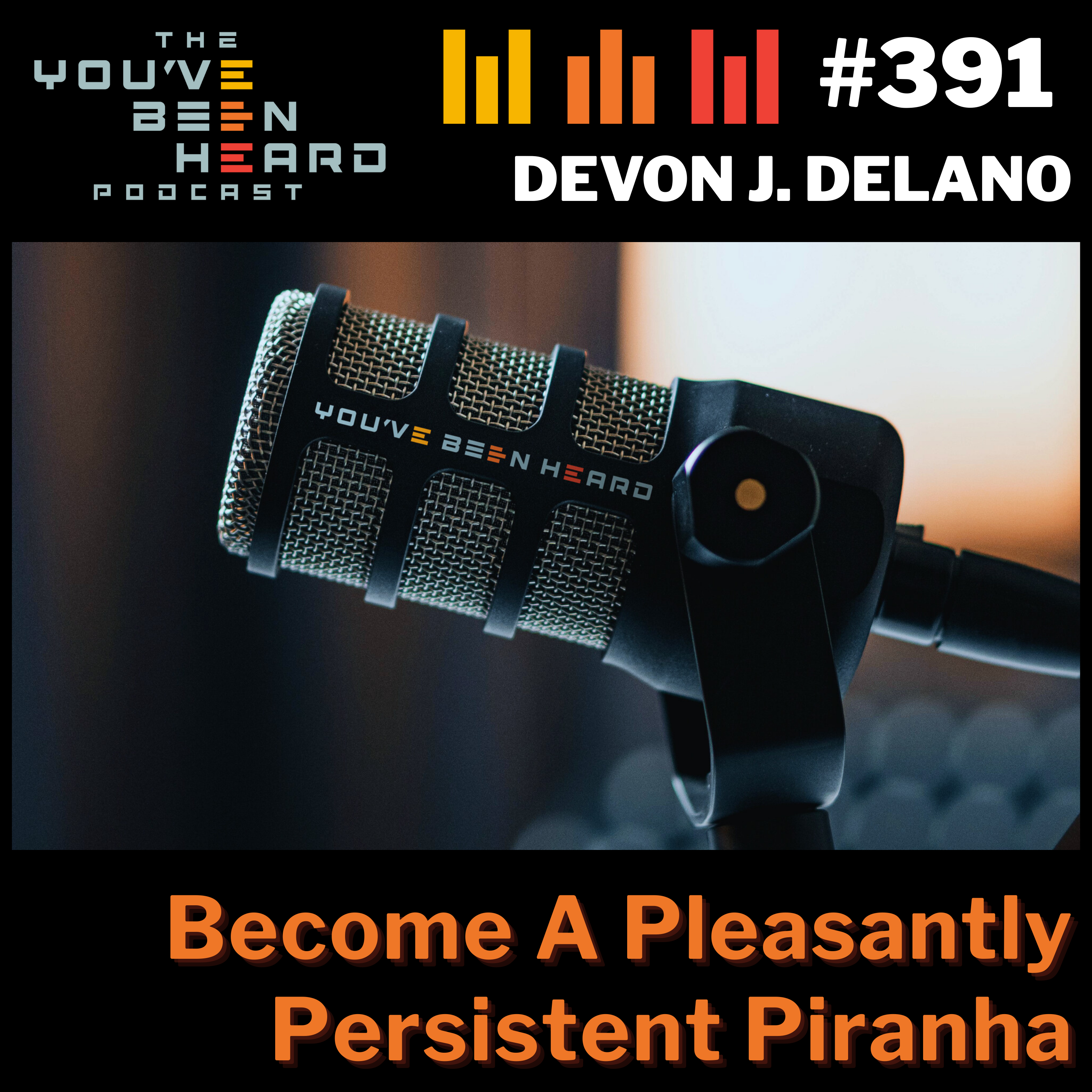 391- Become A Pleasantly Persistent Piranha z/Devon J. Delano episode artwork