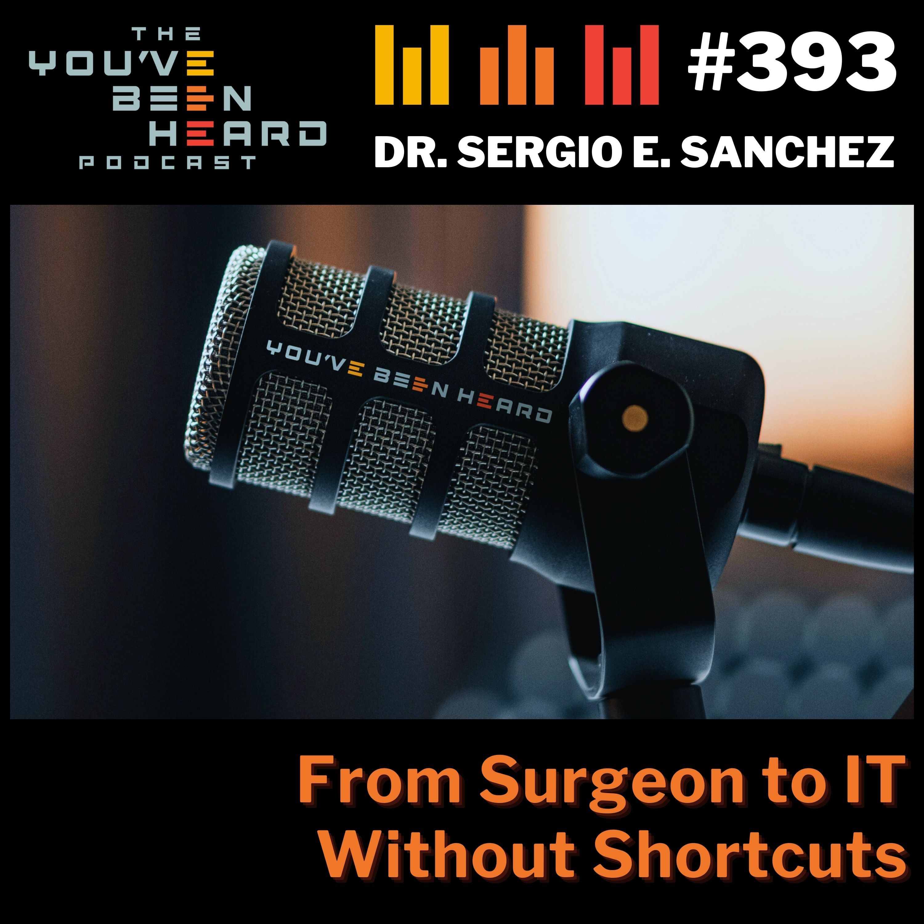 393- From Surgeon to IT Without Shortcuts w/Dr. Sergio E. Sanchez episode artwork