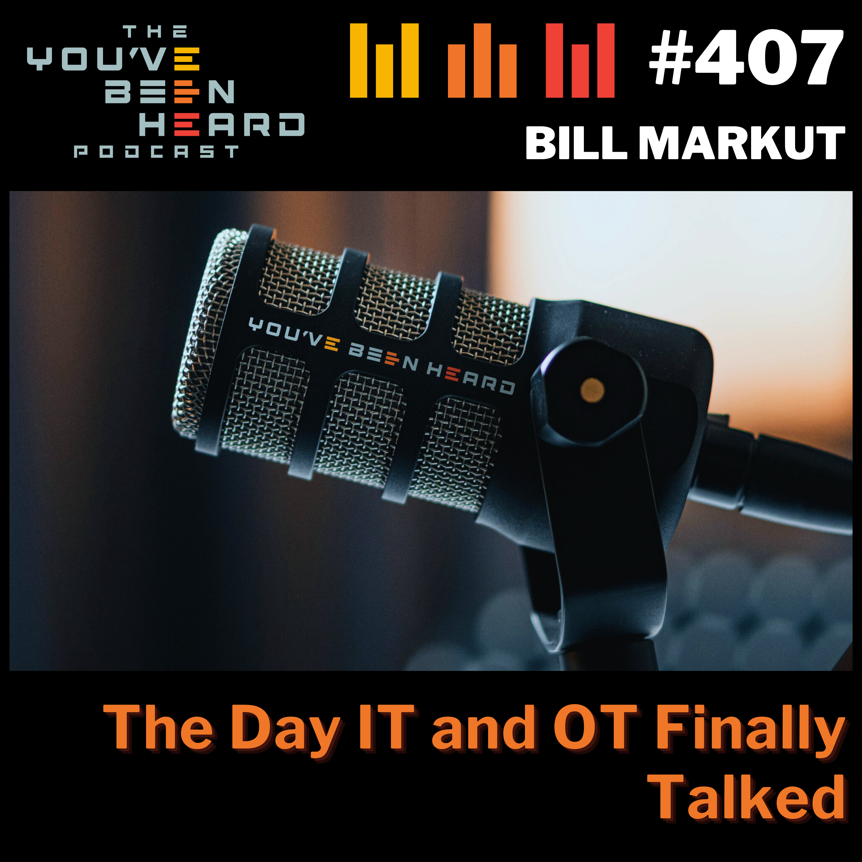 407- The Day IT and OT Finally Talked w/Bill Markut episode artwork