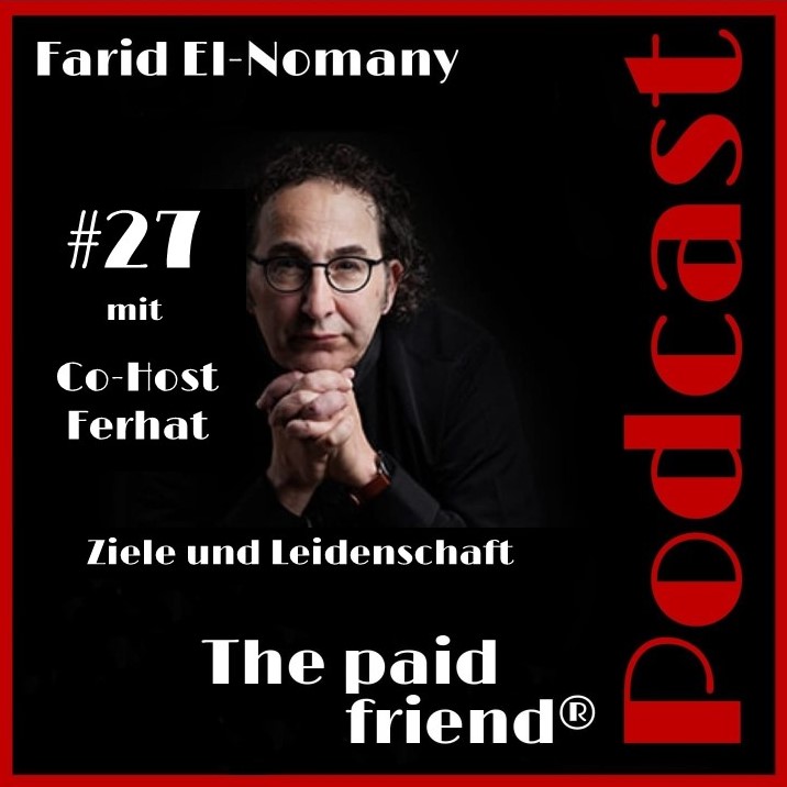 #27: Farid zum Thema Leidenschaft und Ziele setzen mit Co-Host Ferhat Bülbül im paid friend®Podcast