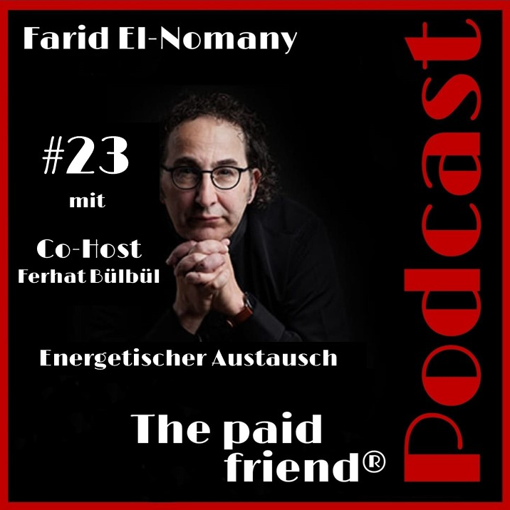 #23: Farid zum Thema energetischer Austausch mit Co-Host Ferhat Bülbül im paid friend®Podcast