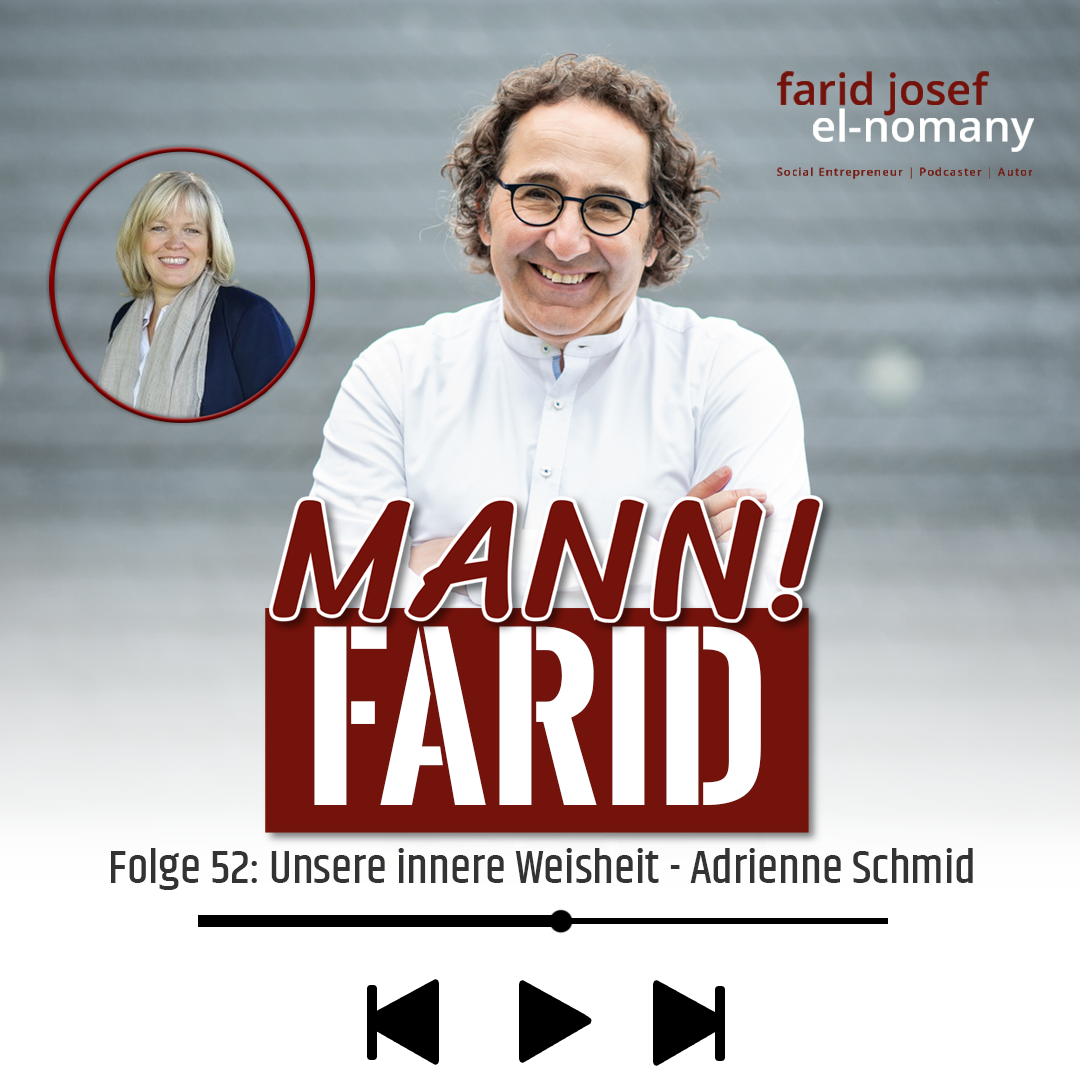 Mann! Farid Podcast #52 Unsere innere Weisheit - Ein Gespräch mit Adrienne Schmid