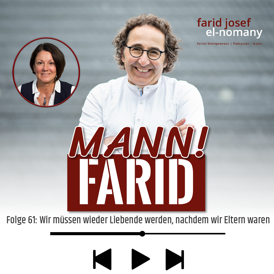 Mann! Farid Podcast #61:Wir müssen wieder Liebende werden, nachdem wir Eltern waren - Carina El-Nomany