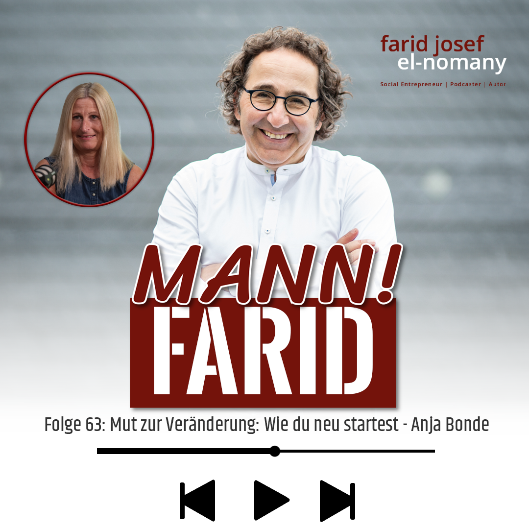 Mann! Farid Podcast #63: Mut zur Veränderung: Wie du neu startest - Anja Bonde