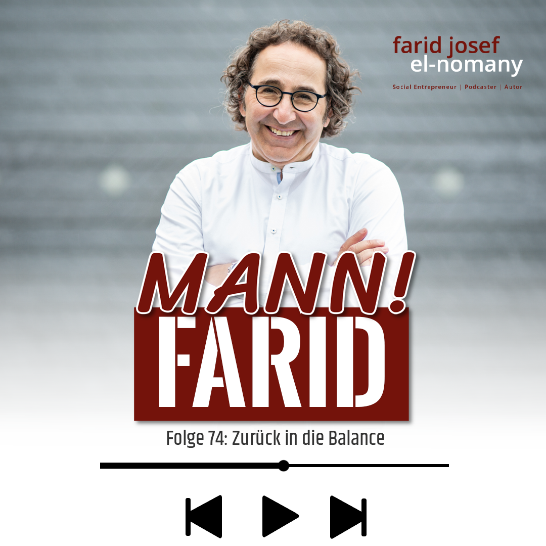 Mann! Farid Podcast #74: Zurück in die Balance!