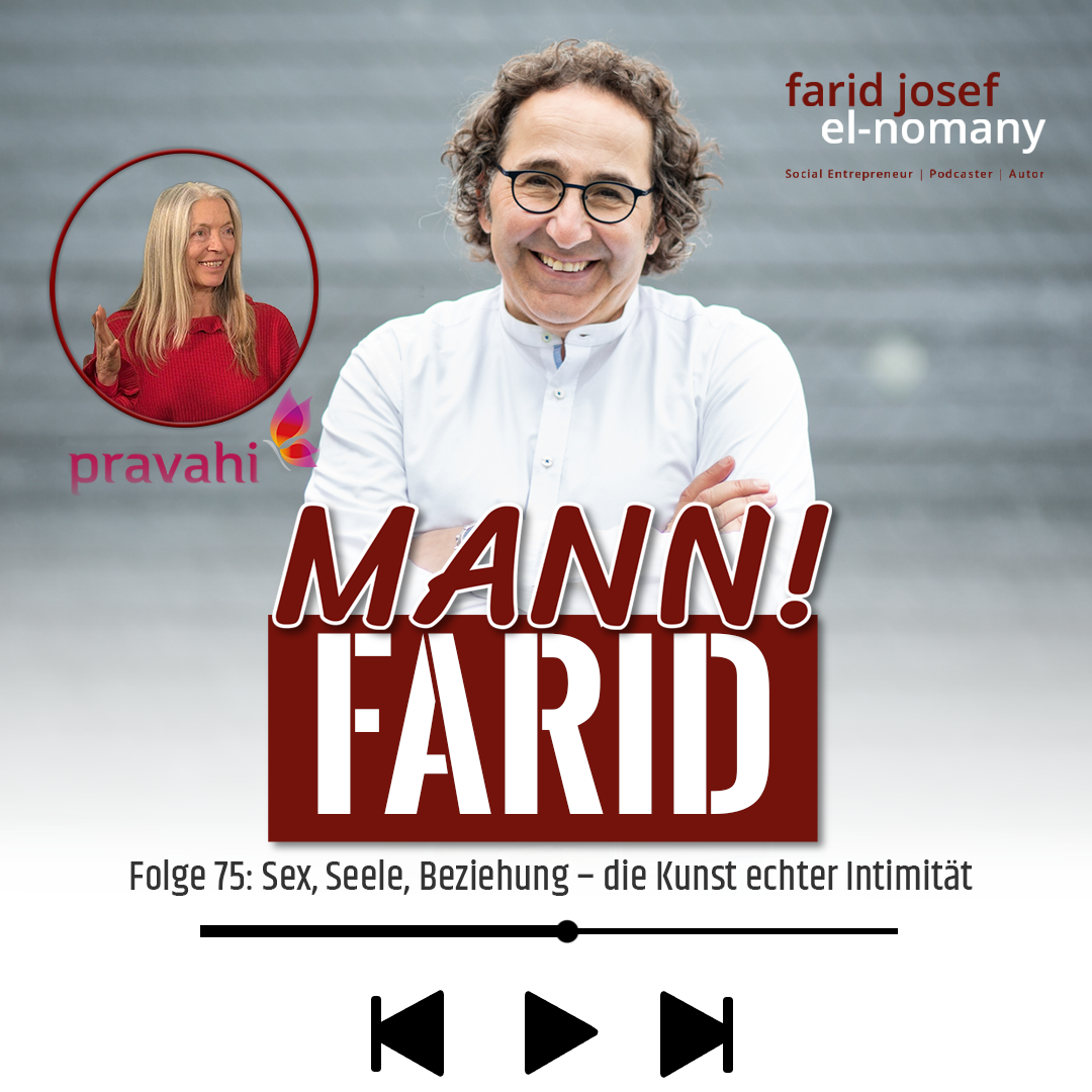 Mann! Farid Podcast #75: Sex, Seele, Beziehung - die Kunst echter Intimität | Pravahi