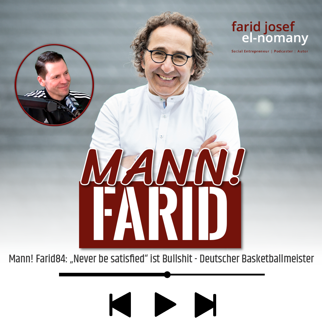 Mann! Farid Podcast 84: „Never be satisfied“ ist Bullshit - Deutscher Basketballmeister