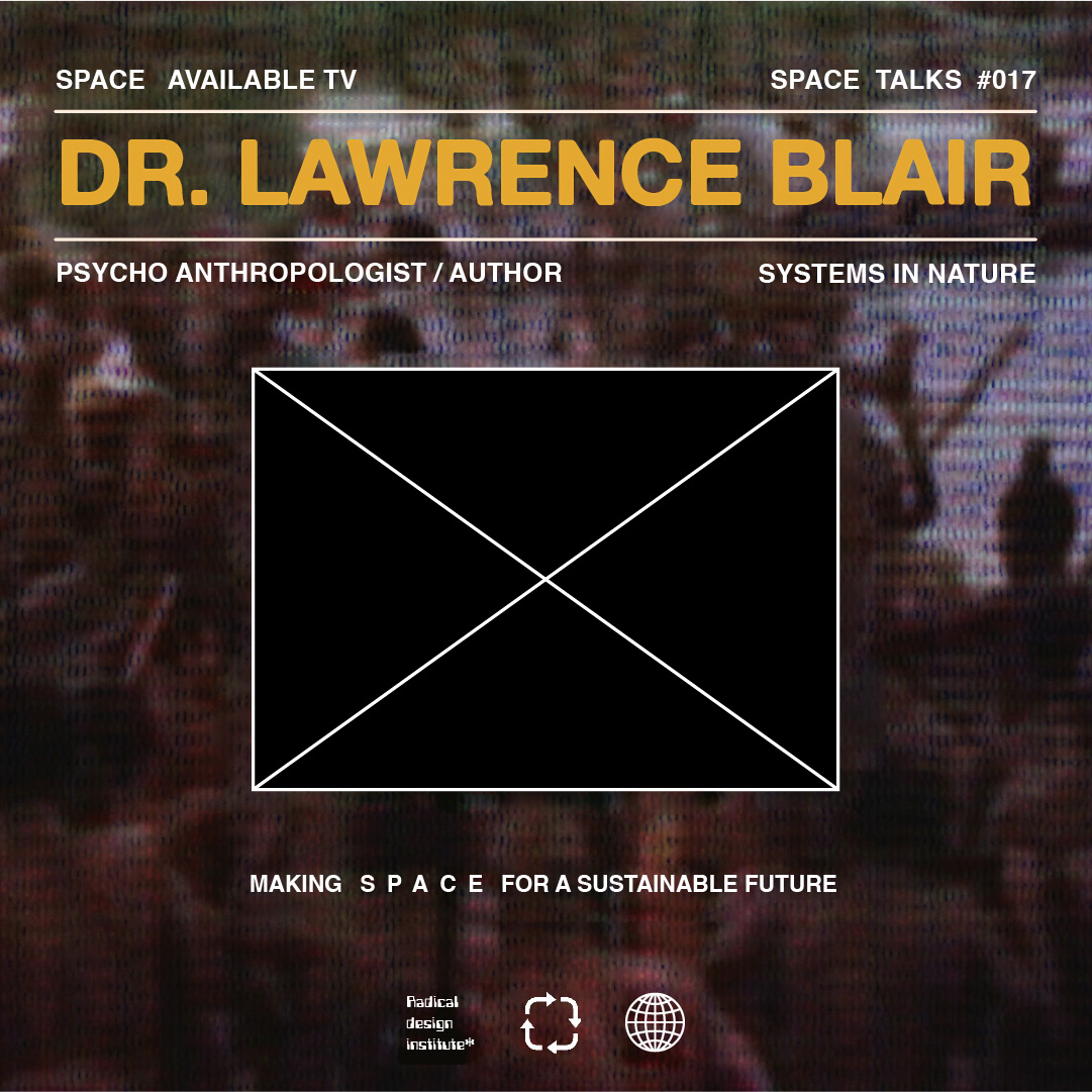 Space Talks #017 : Dr. Lawrence Blair on Nature's Systems, Ring of Fire and his Great Explorations