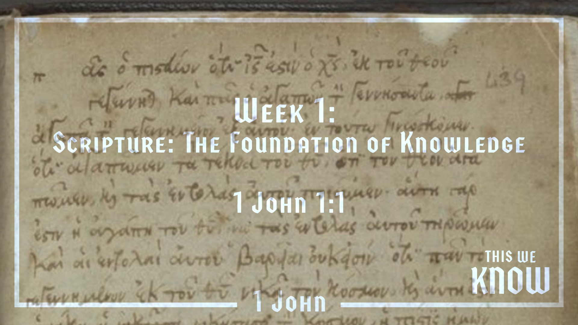 This We Know: Week 1 - Scripture: The Foundation of Knowledge