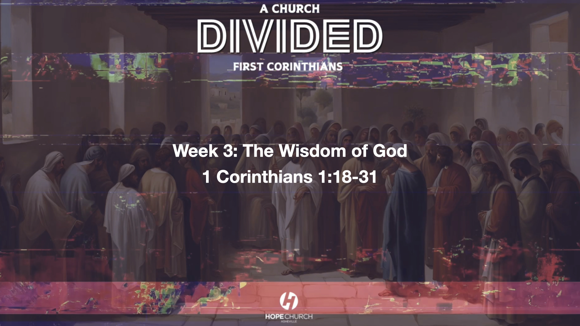 First Corinthians: A Church Divided - Week 3 - The Wisdom of God