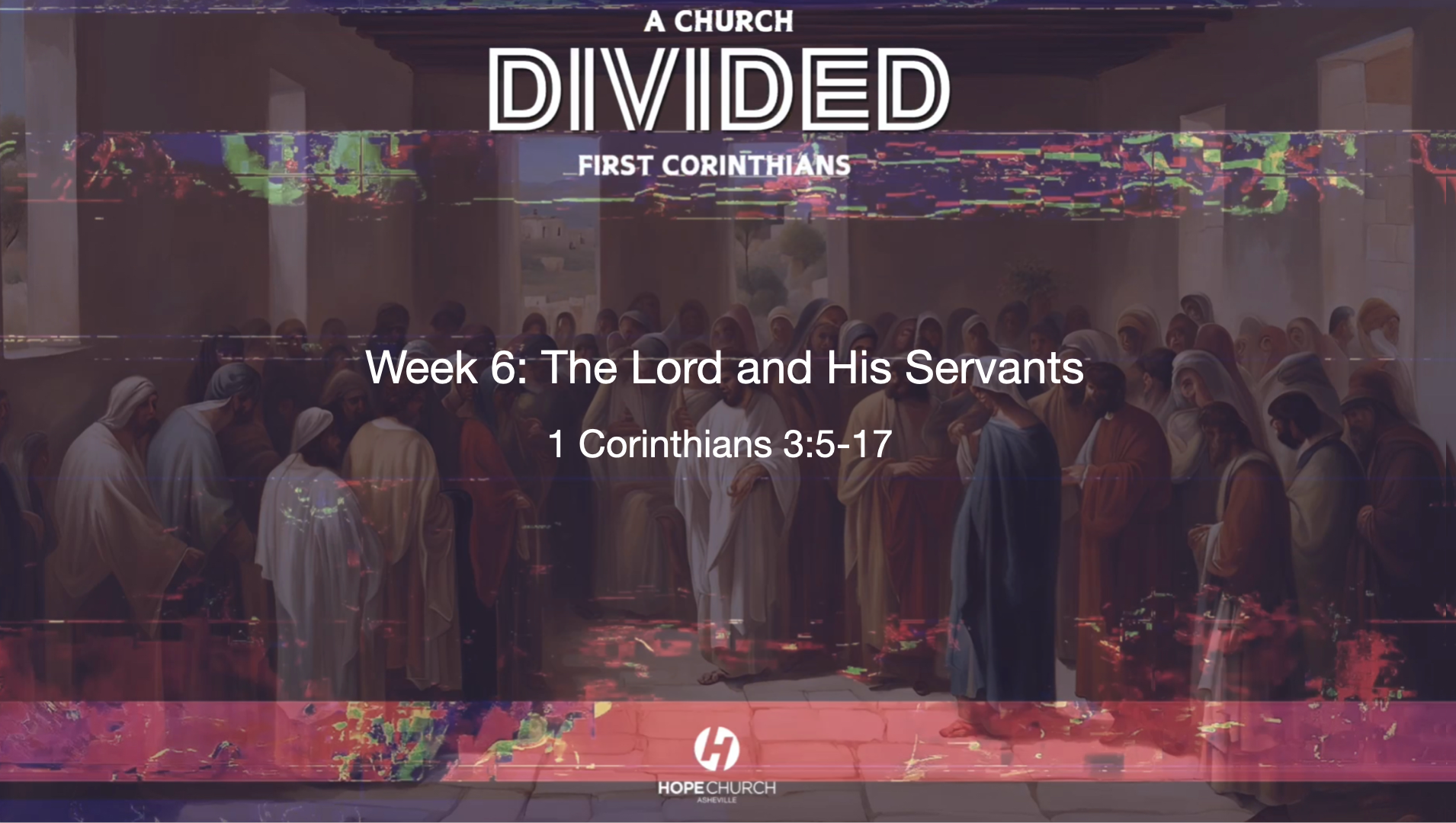 First Corinthians: A Church Divided - Week 6 - The Lord and His Servants