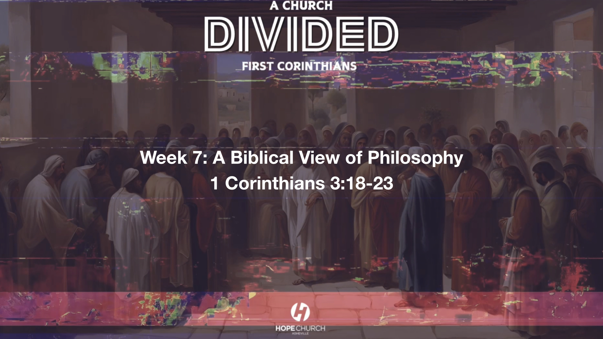 First Corinthians: A Church Divided - Week 7 - A Biblical View of Philosophy