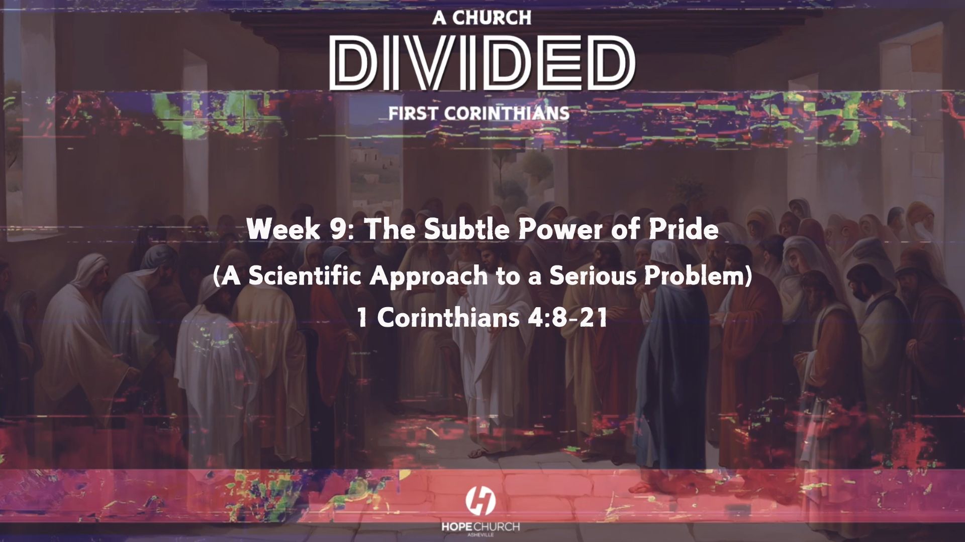 First Corinthians: A Church Divided - Week 9 - The Subtle Power of Pride (A Scientific Approach to a Serious Problem)