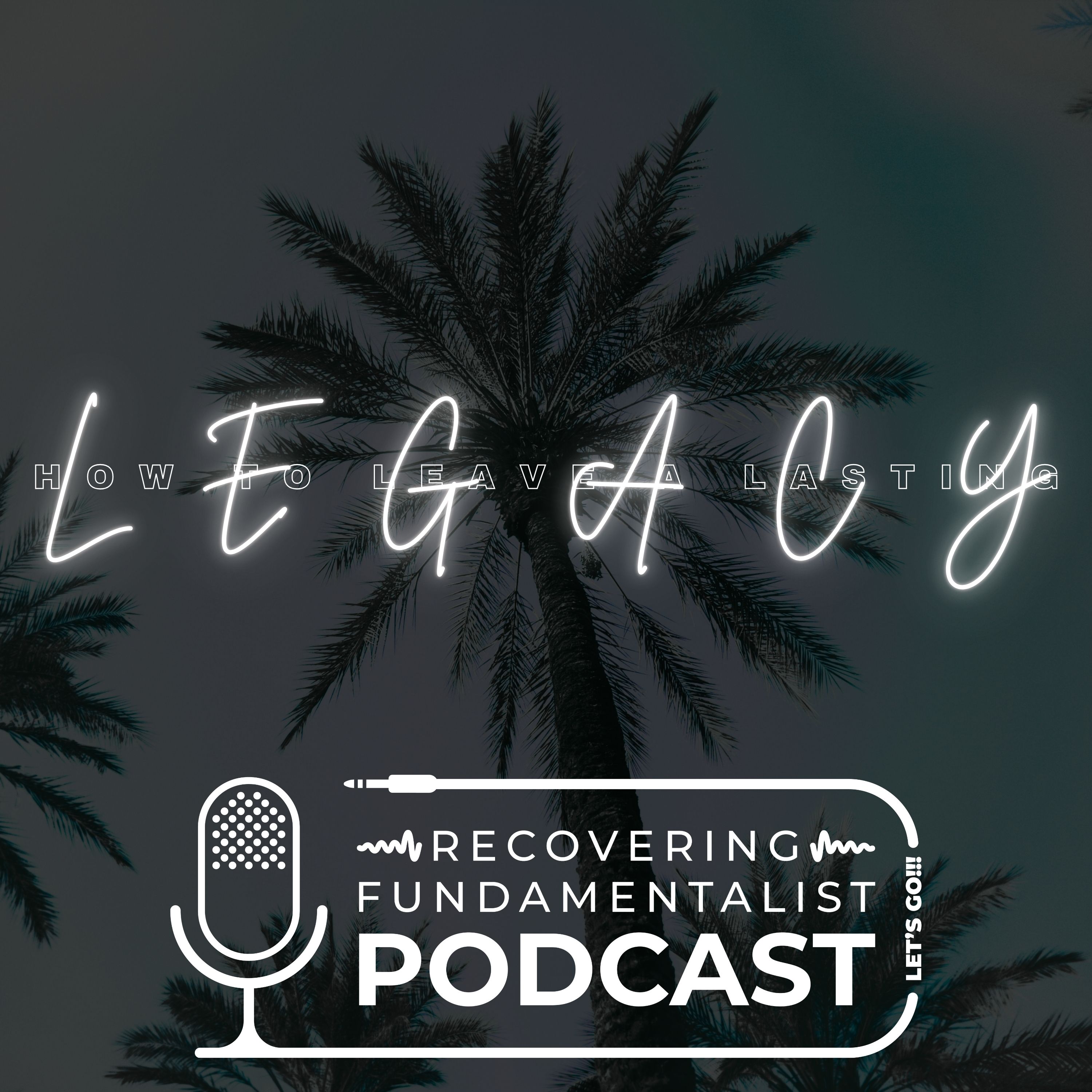 Episode #199 - Leaving a lasting legacy.