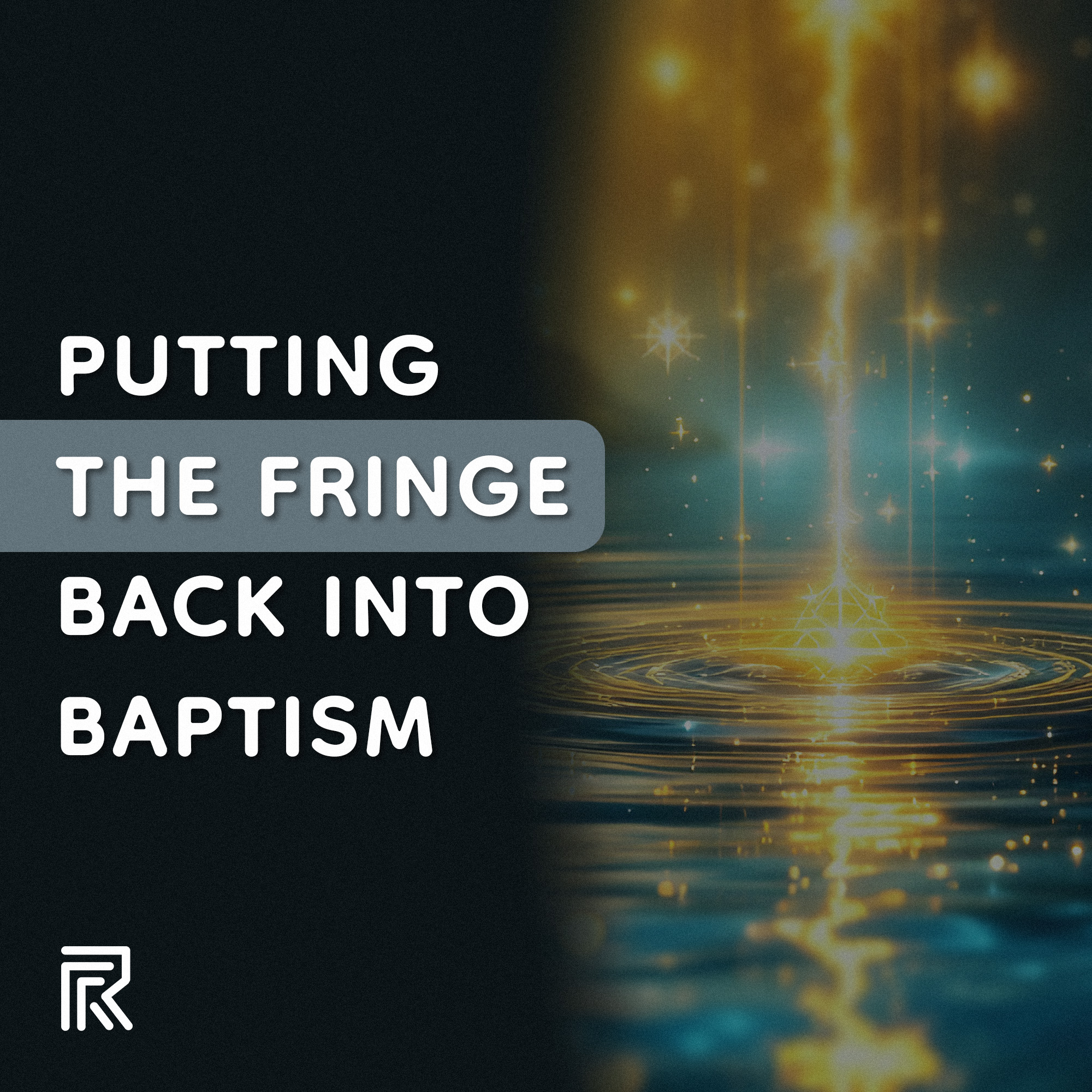 Putting the Fringe Back into Baptism