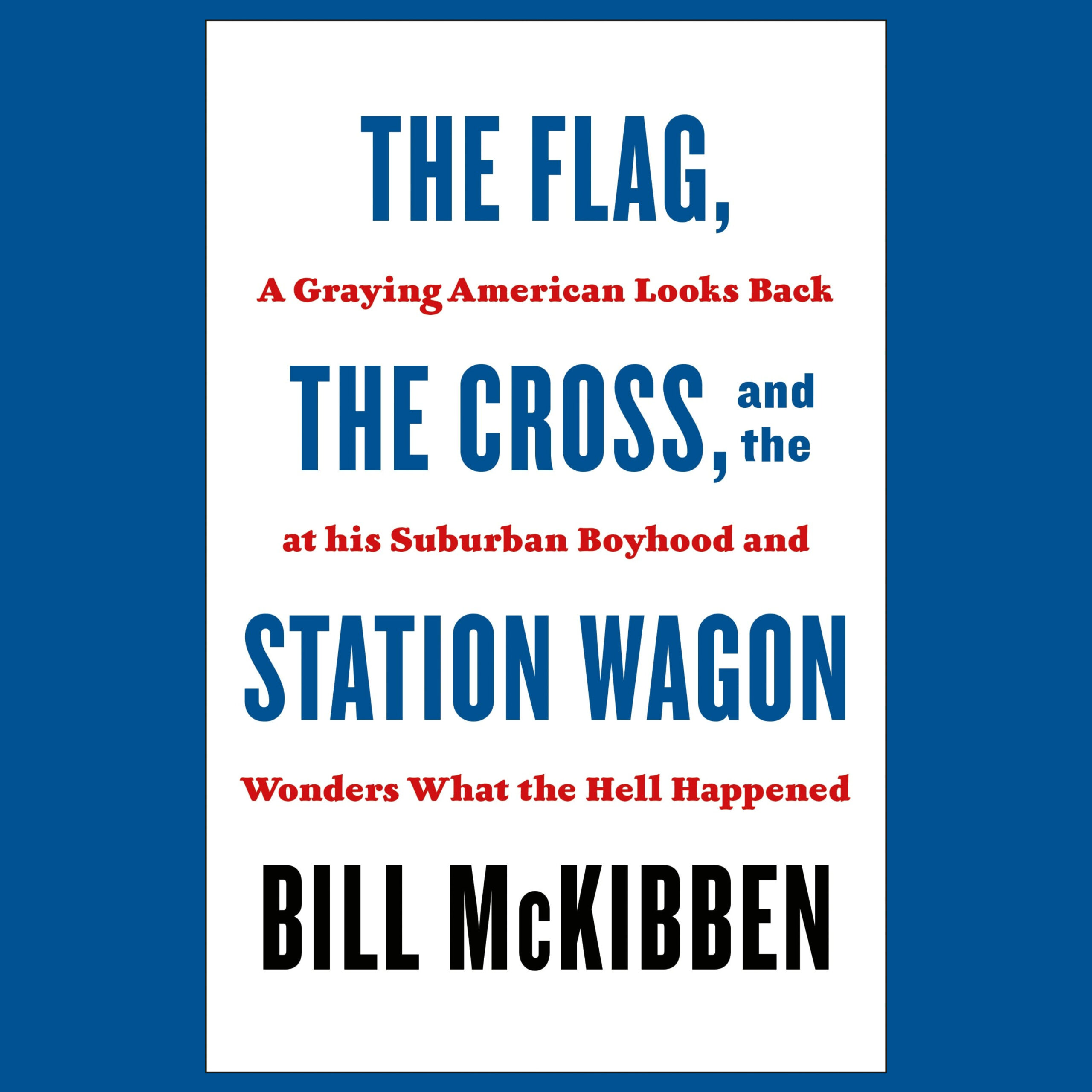 #1769 Bill McKibben “The Flag, the Cross, and the Station Wagon” | The Book Show