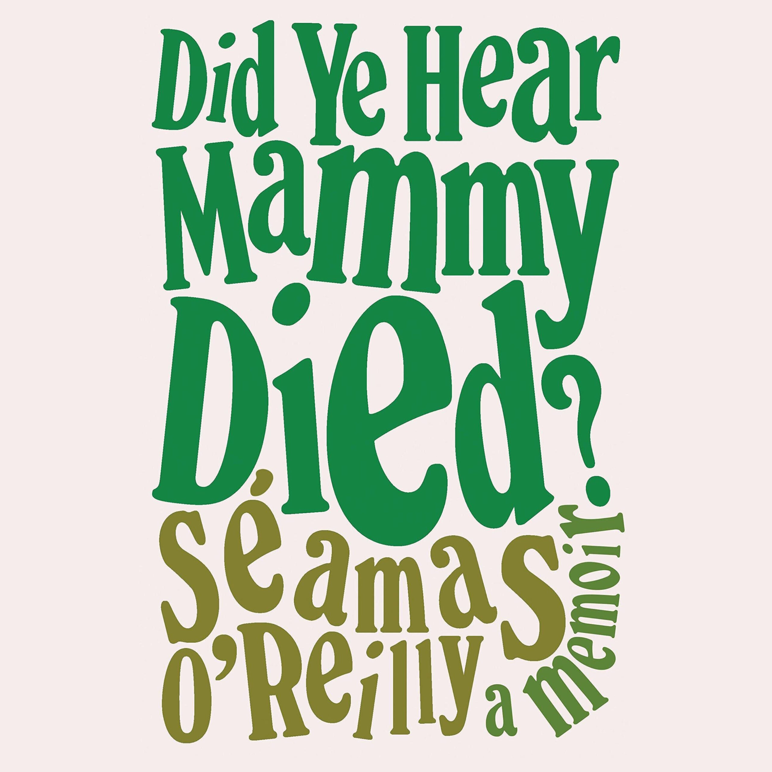 #1776  – Séamas O'Reilly - Did Ye Hear Mammy Died? | The Book Show