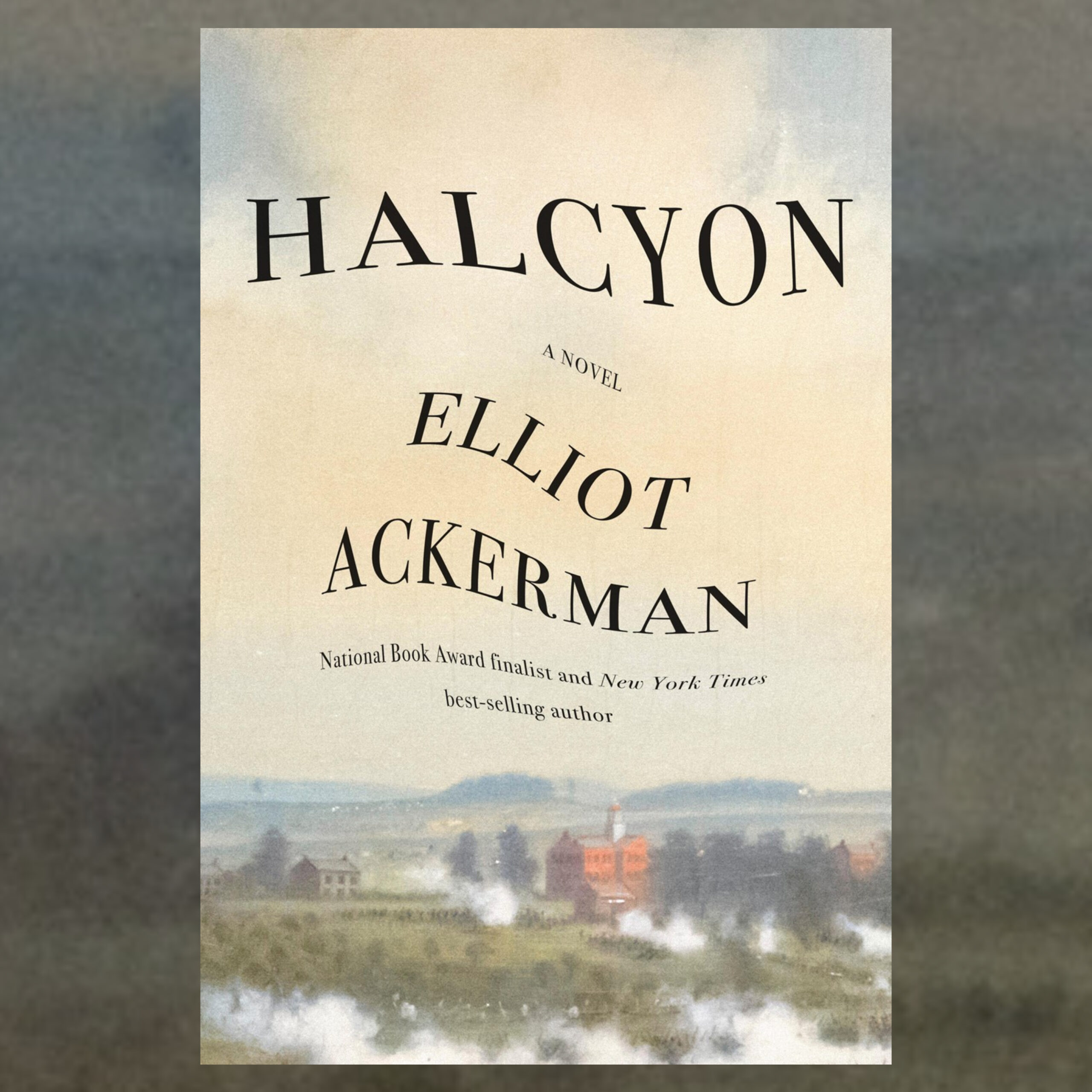 1823 - Elliot Ackerman - Halcyon: A Novel | The Book Show