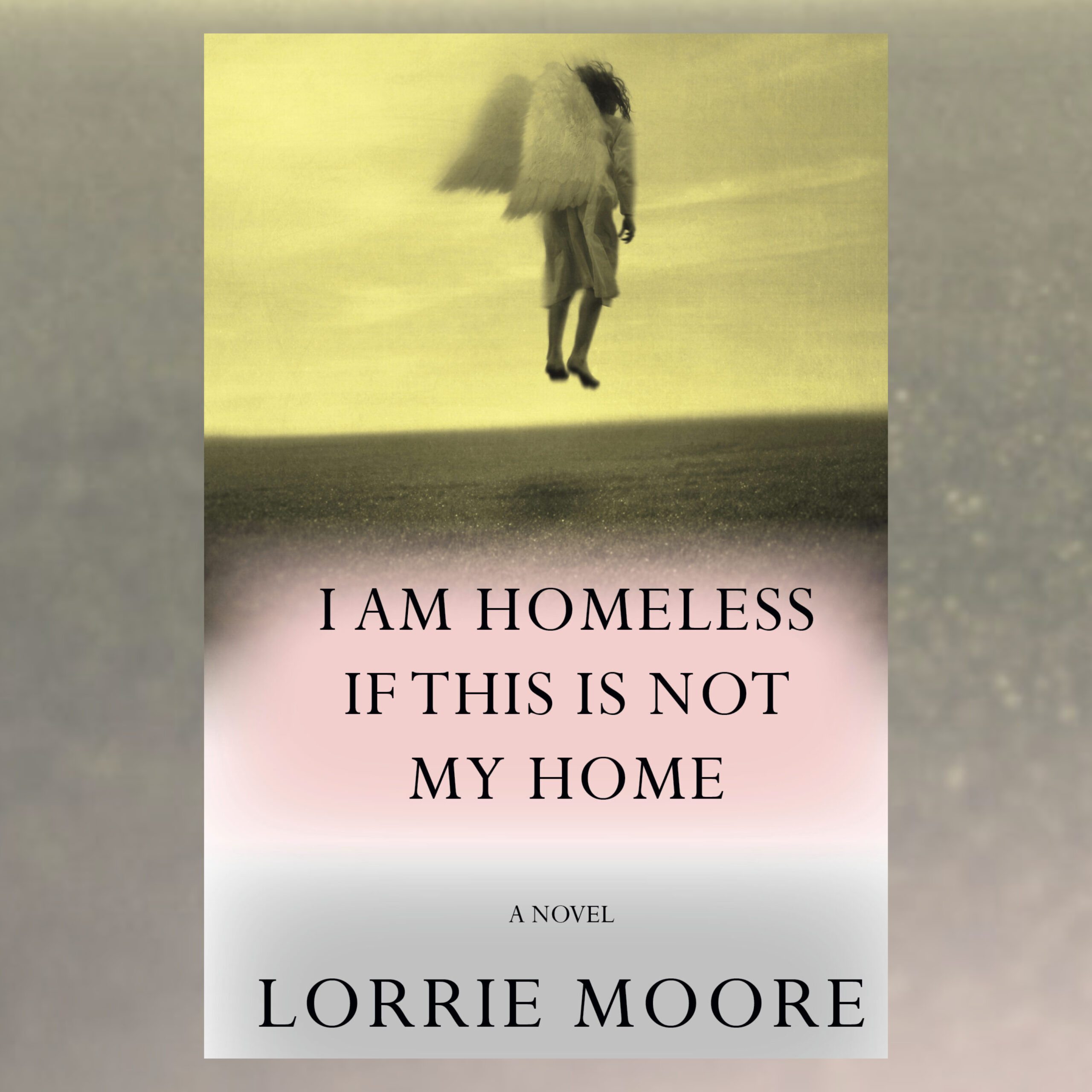 1831 - Lorrie Moore - I Am Homeless If This Is Not My Home | 1831