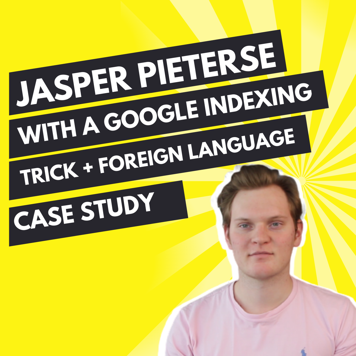 Jasper Pieterse with a Google indexing trick + foreign language case study