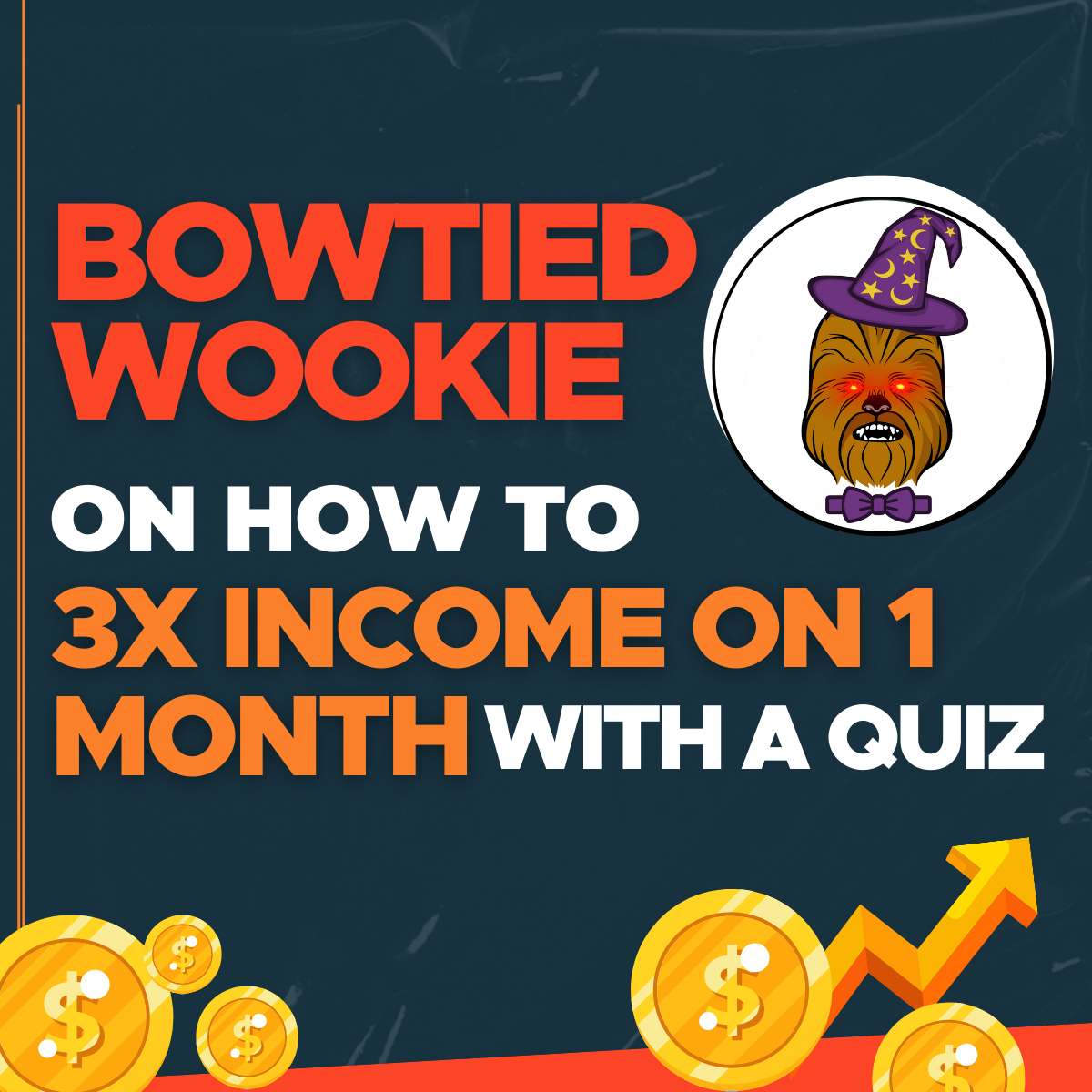 BowTiedWookie on how to 3x income on 1 month with a quiz