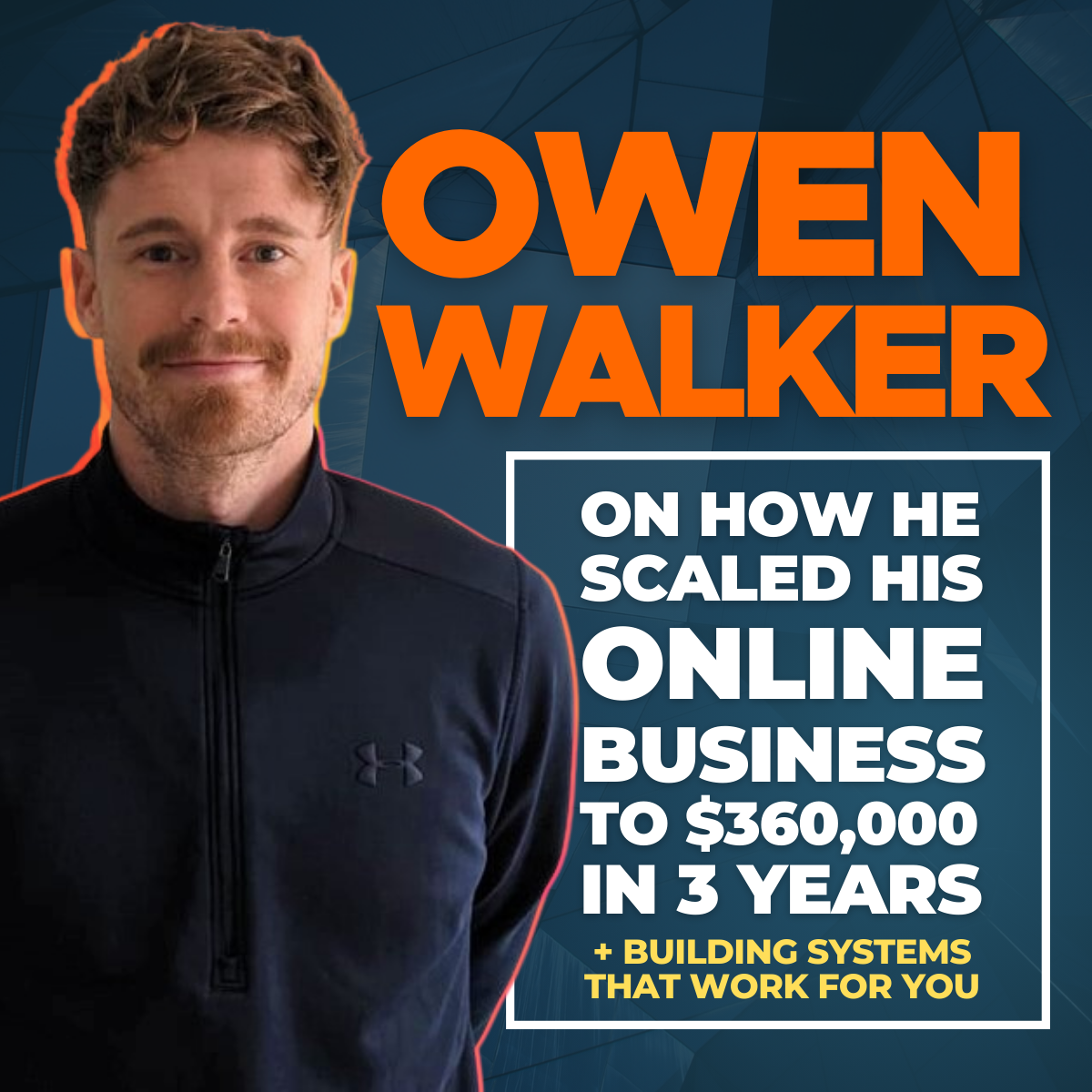 How Owen Walker scaled his online business to $360,000 in 3 years + building systems that work for you