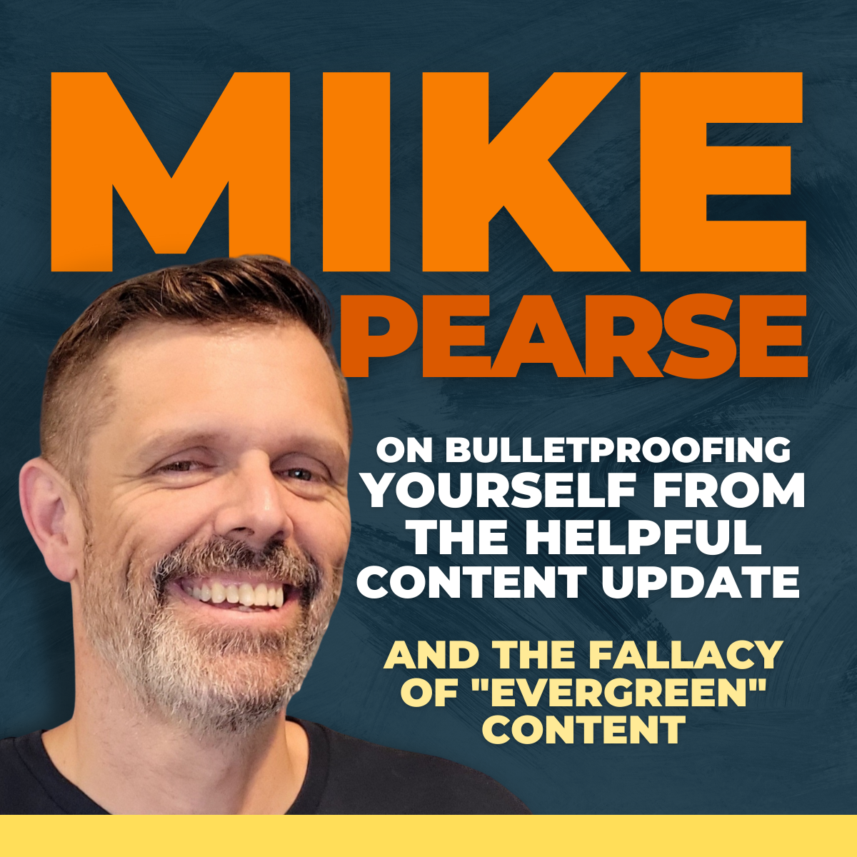 Mike Pearse on bulletproofing yourself from the helpful content update & the fallacy of "evergreen" content